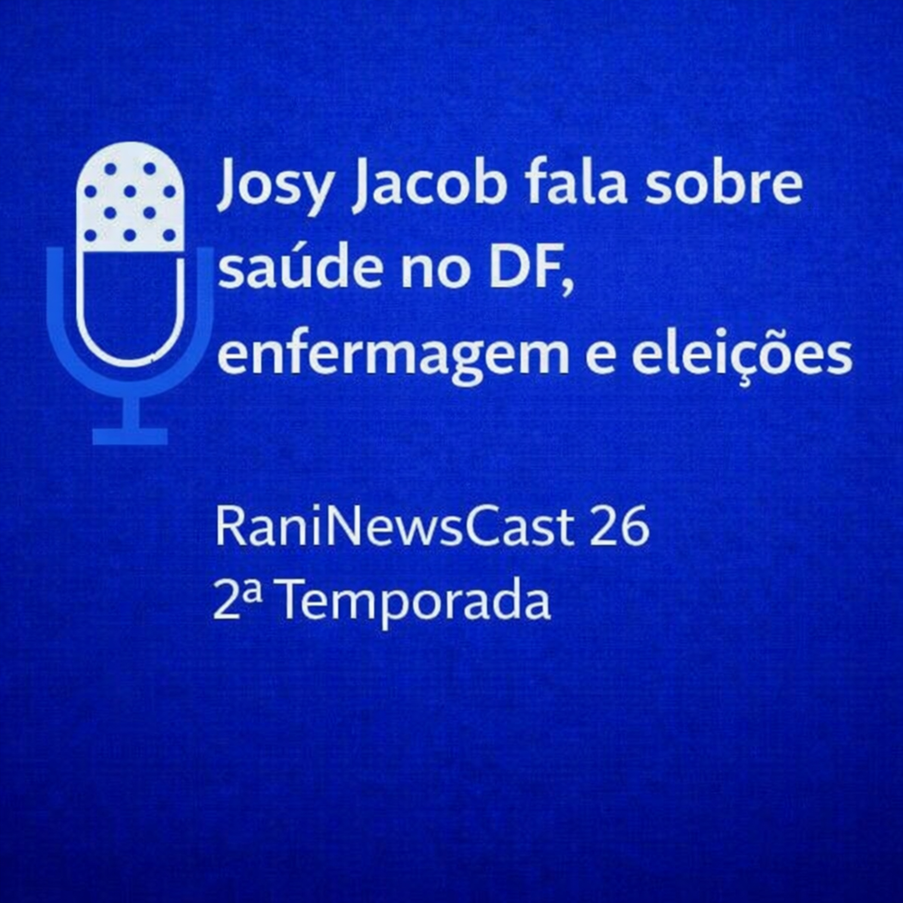 Josy Jacob fala sobre saúde no DF, enfermagem e eleições | RaniNewsCast episode artwork