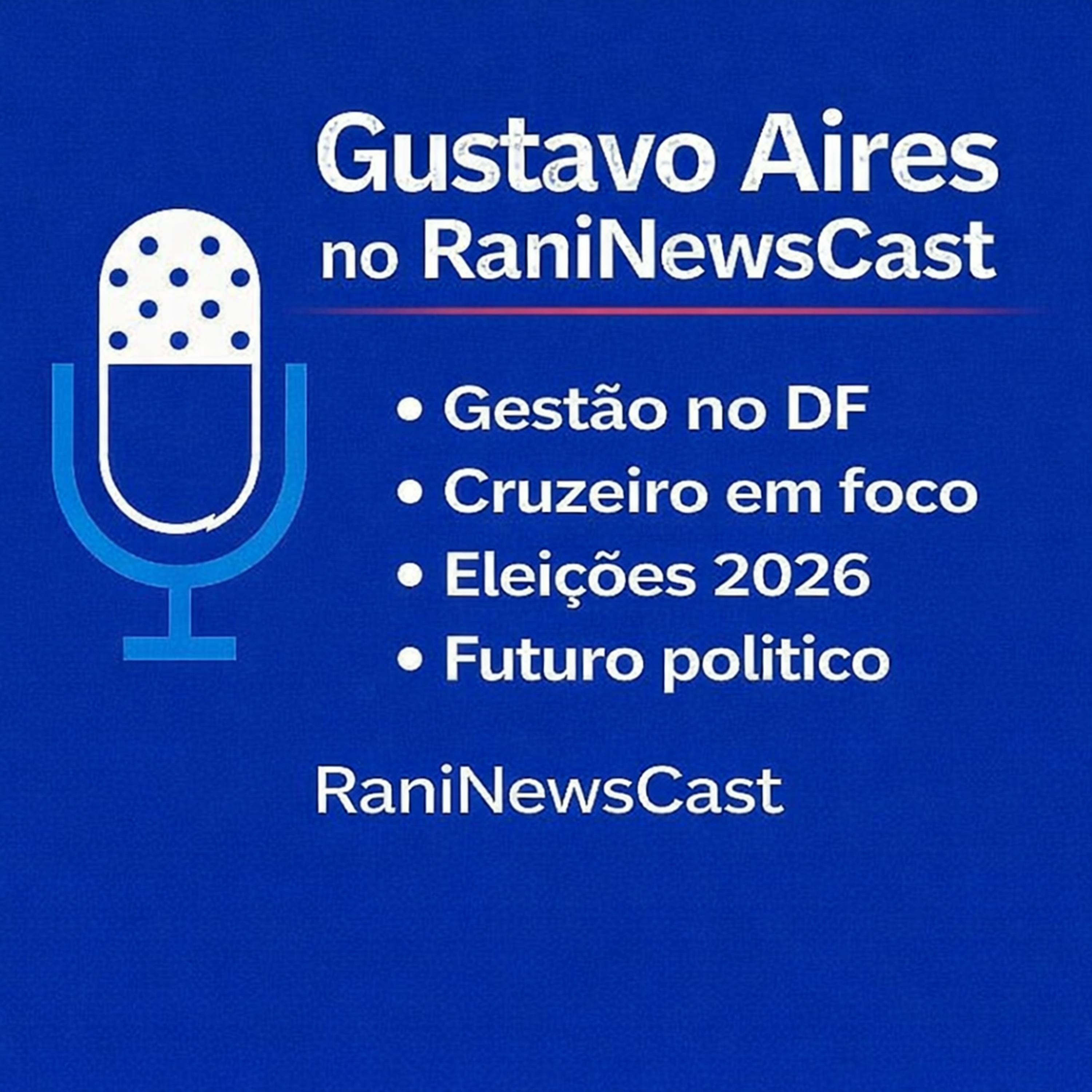 Gustavo Aires fala sobre gestão no DF, Cruzeiro, eleições e futuro político | RaniNewsCast episode artwork