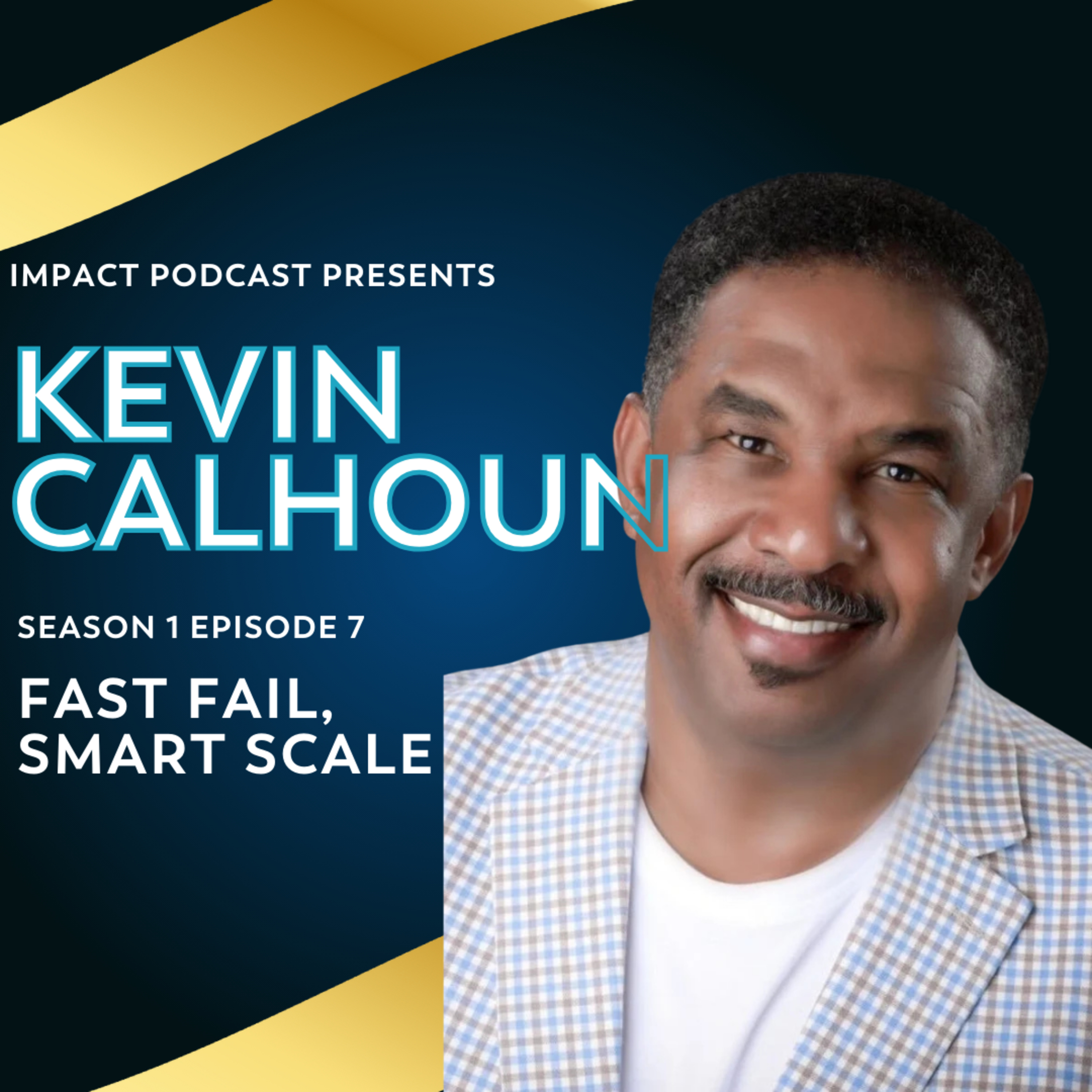 Fast Fail, Smart Scale: Inside Commercial Real Estate, Six Sigma, & Wealth Creation — Kevin Calhoun episode artwork