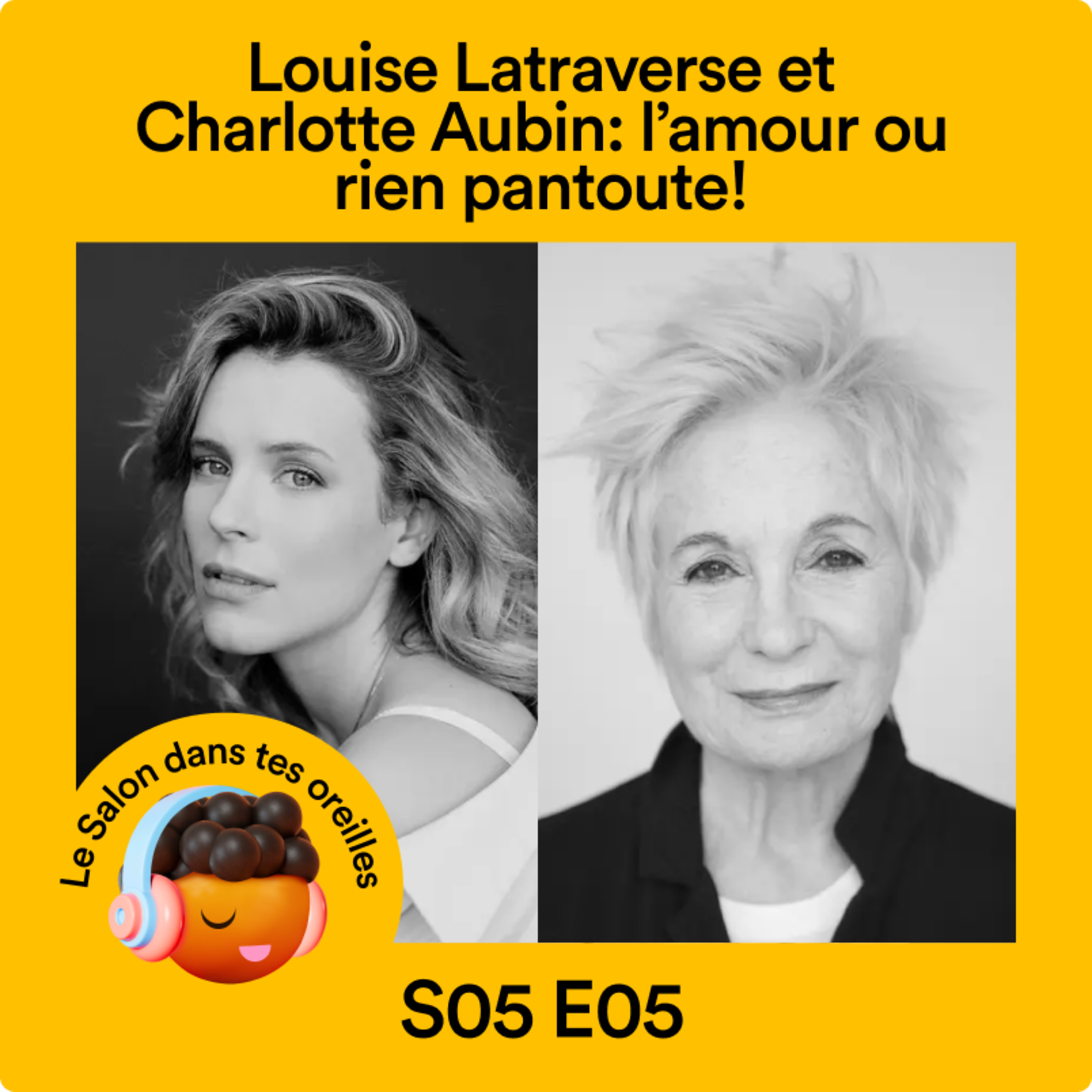 Tête-à-tête entre Louise Latraverse et Charlotte Aubin: l’amour ou rien pantoute! - S05 EP05