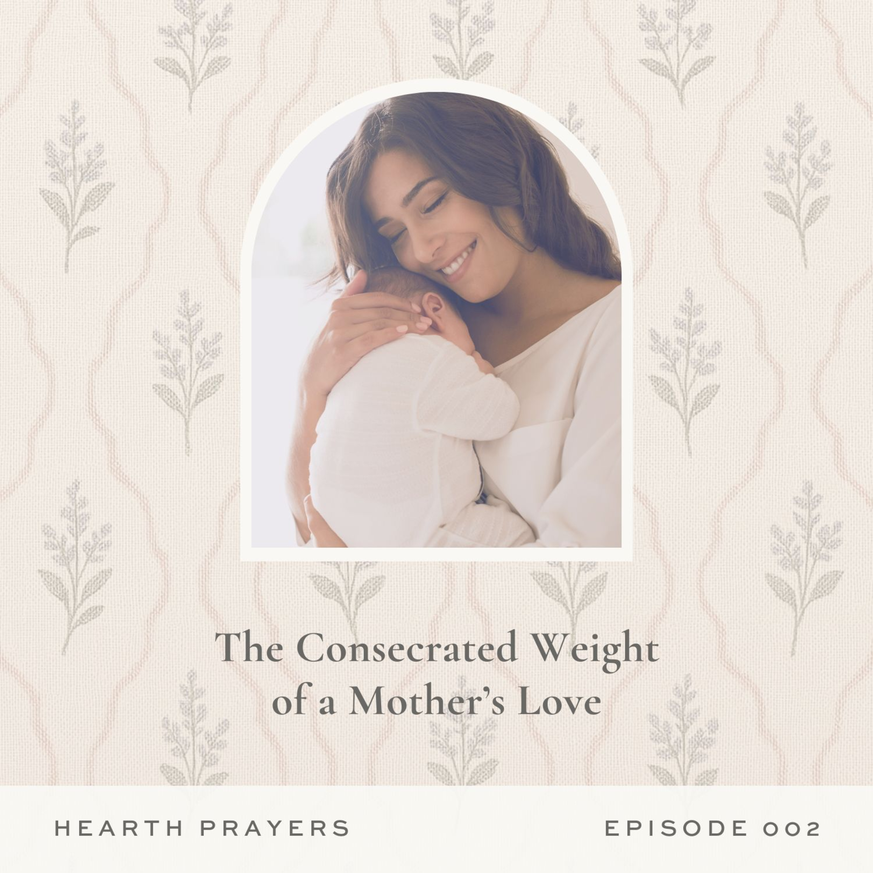 The Consecrated Weight of a Mother’s Love | Ep. 002 episode artwork