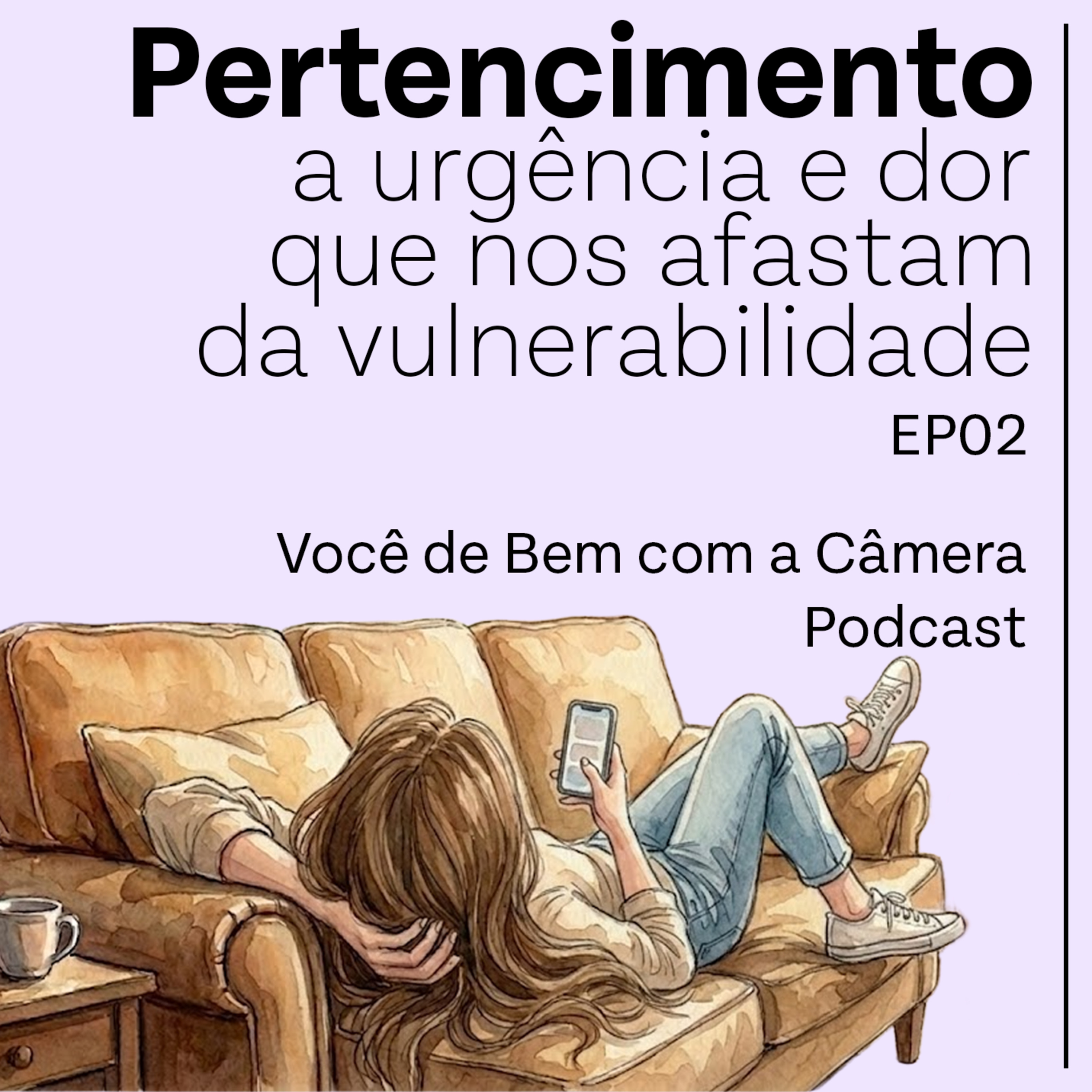Pertencimento: a urgência e dor que nos afastam da vulnerabilidade | EP 02 episode artwork