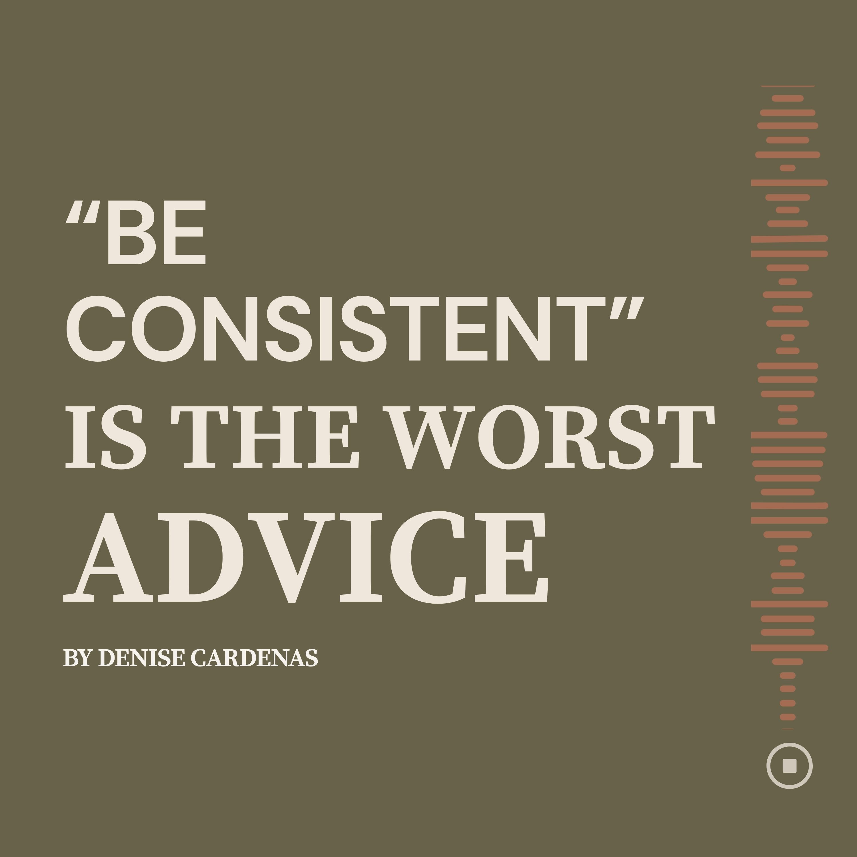“Be Consistent” Is The Worst Advice