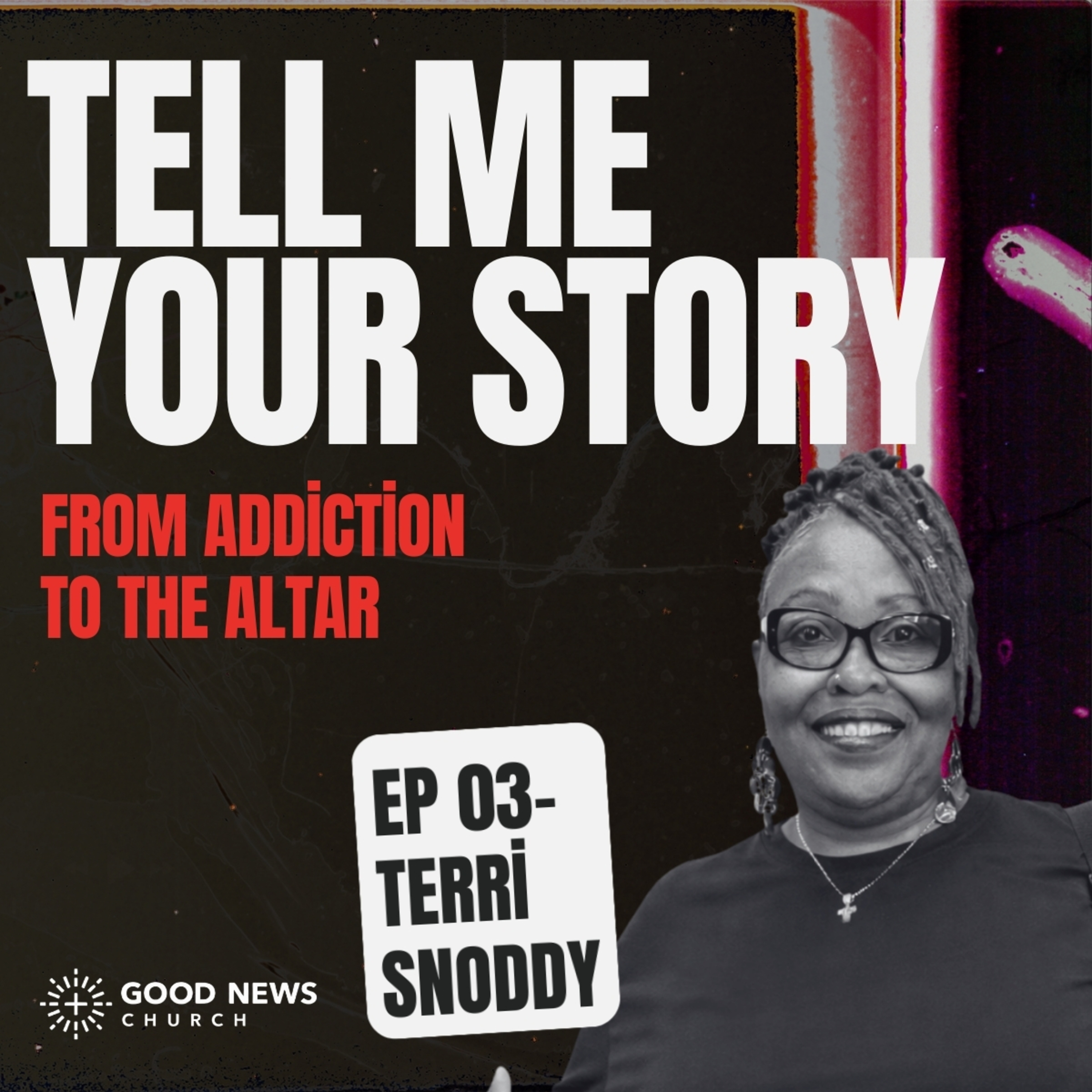 Ep. 03 | From Addiction to the Altar | Terri Snoddy