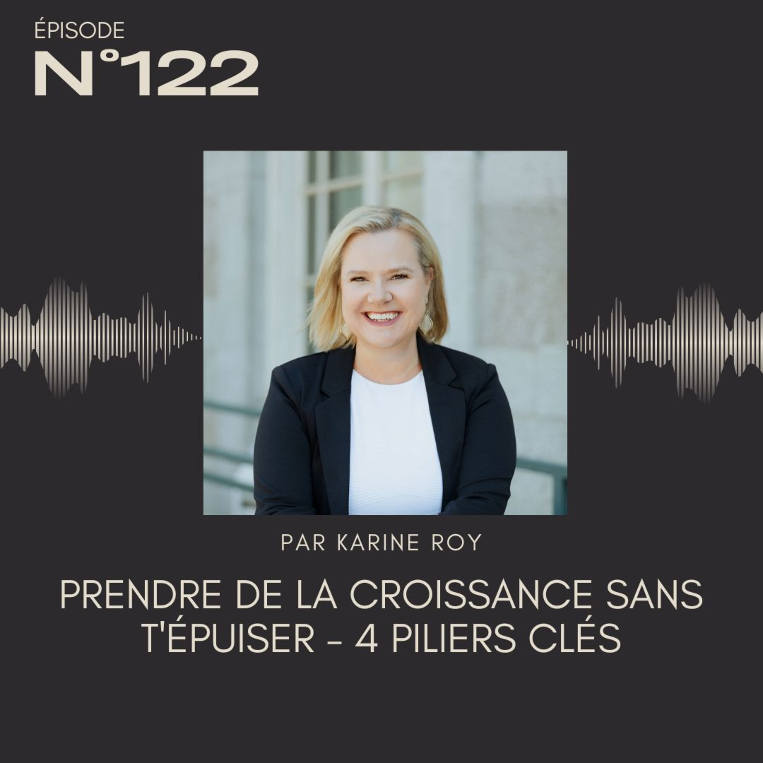 122 - Prendre de la croissance sans t'épuiser - 4 piliers clés