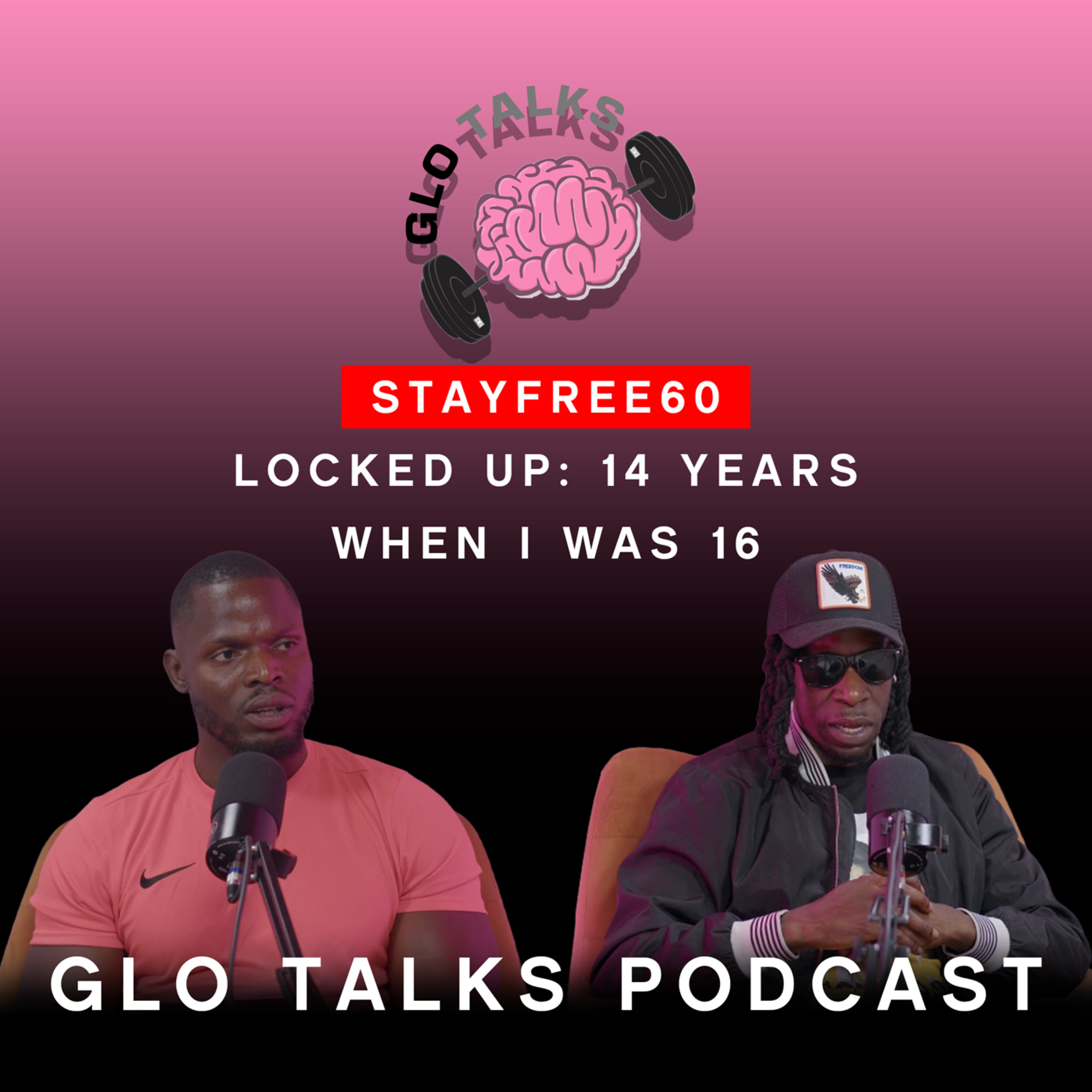 STAYFREE60 – Locked up: 14 Years when I was 16 [GloTalks Ep33]