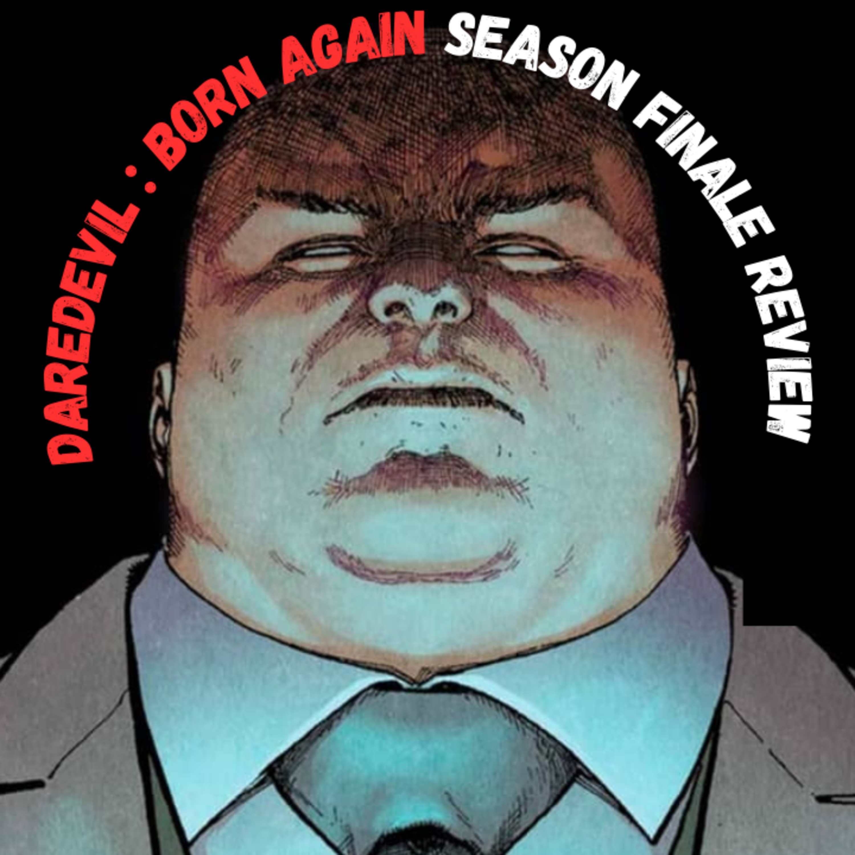 Daredevil: Born Again – Episode 9 Season Finale Review | Kingpin Is Relentless episode artwork