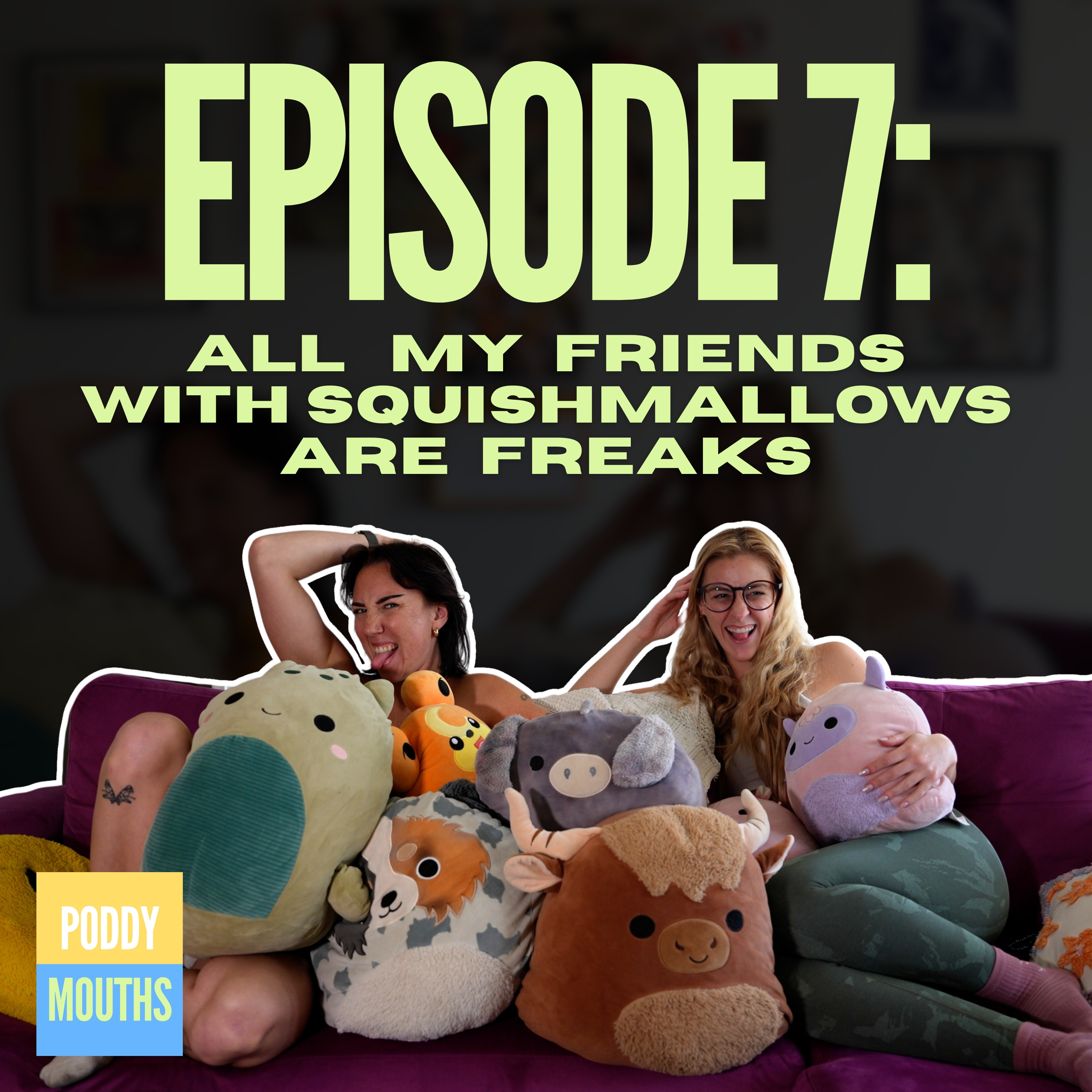 EP 7: All My Friends with Squishmallows are Freaks episode artwork