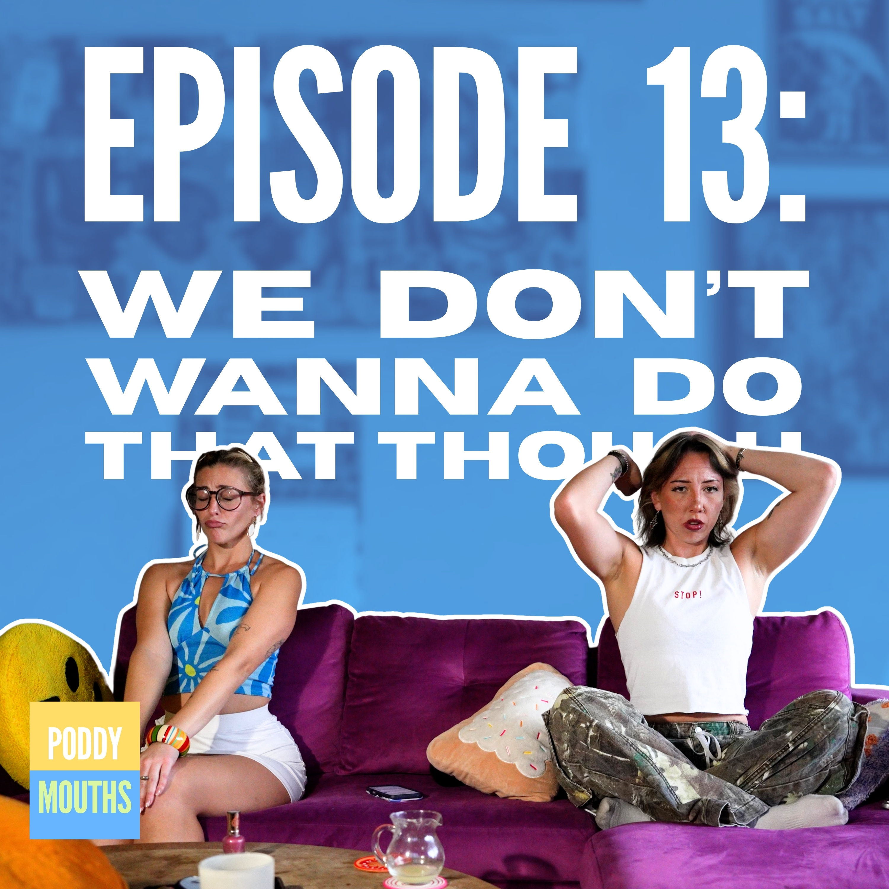 EP 13: We Don't Wanna Do That Though episode artwork