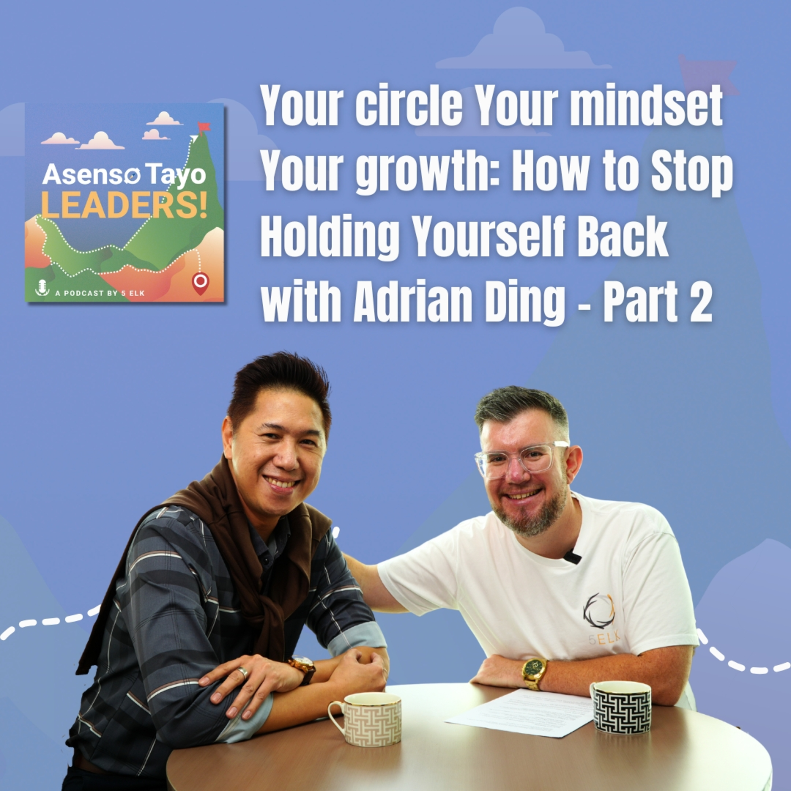 Your Circle, Your Mindset, Your growth: How To Stop Holding Yourself Back with Adrian Ding - Part 2 episode artwork