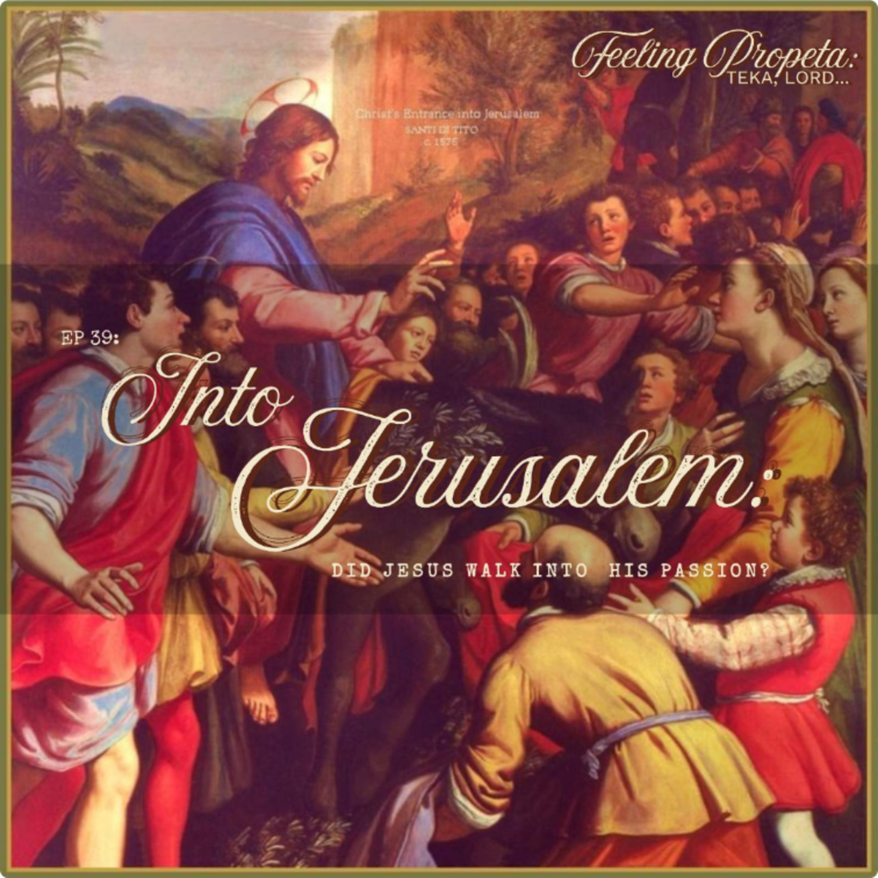 Ep 39 | Into Jerusalem: Did Jesus Walk Into His Passion? episode artwork