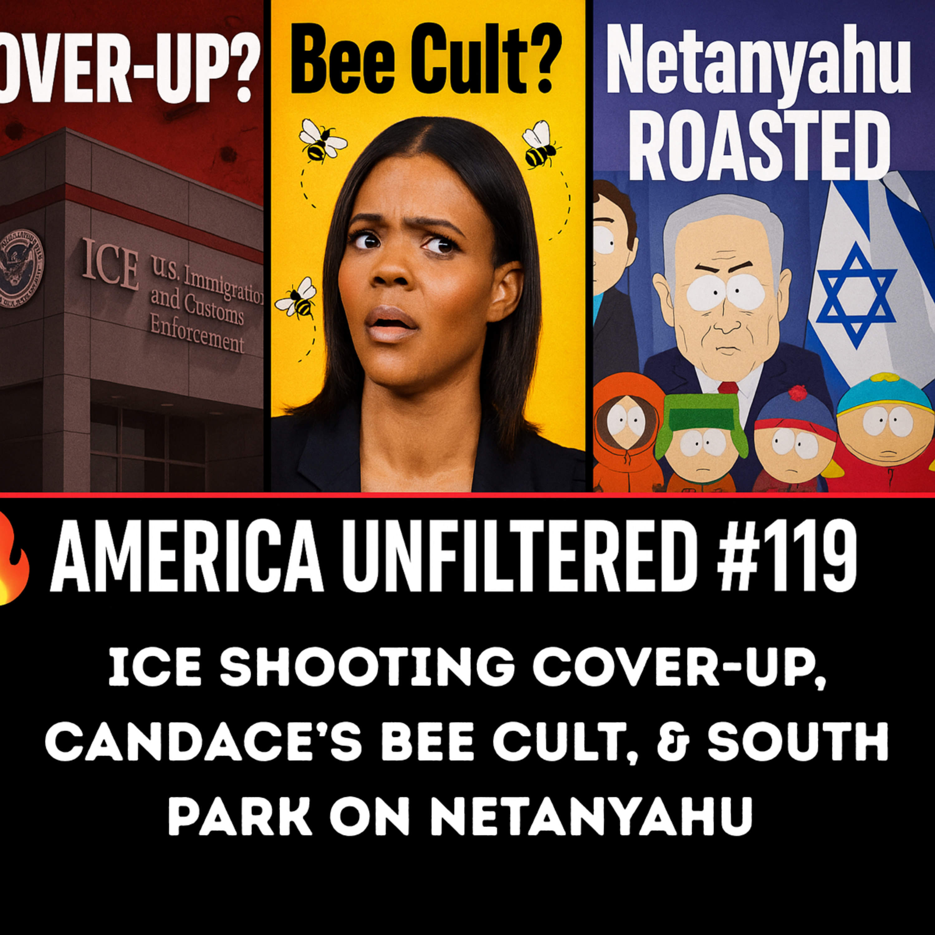 ICE Shooting Cover Up and FBI conspiracy, Candace Owens Bee Cult theory, & South Park roasts Netanyahu | America Unfiltered #119