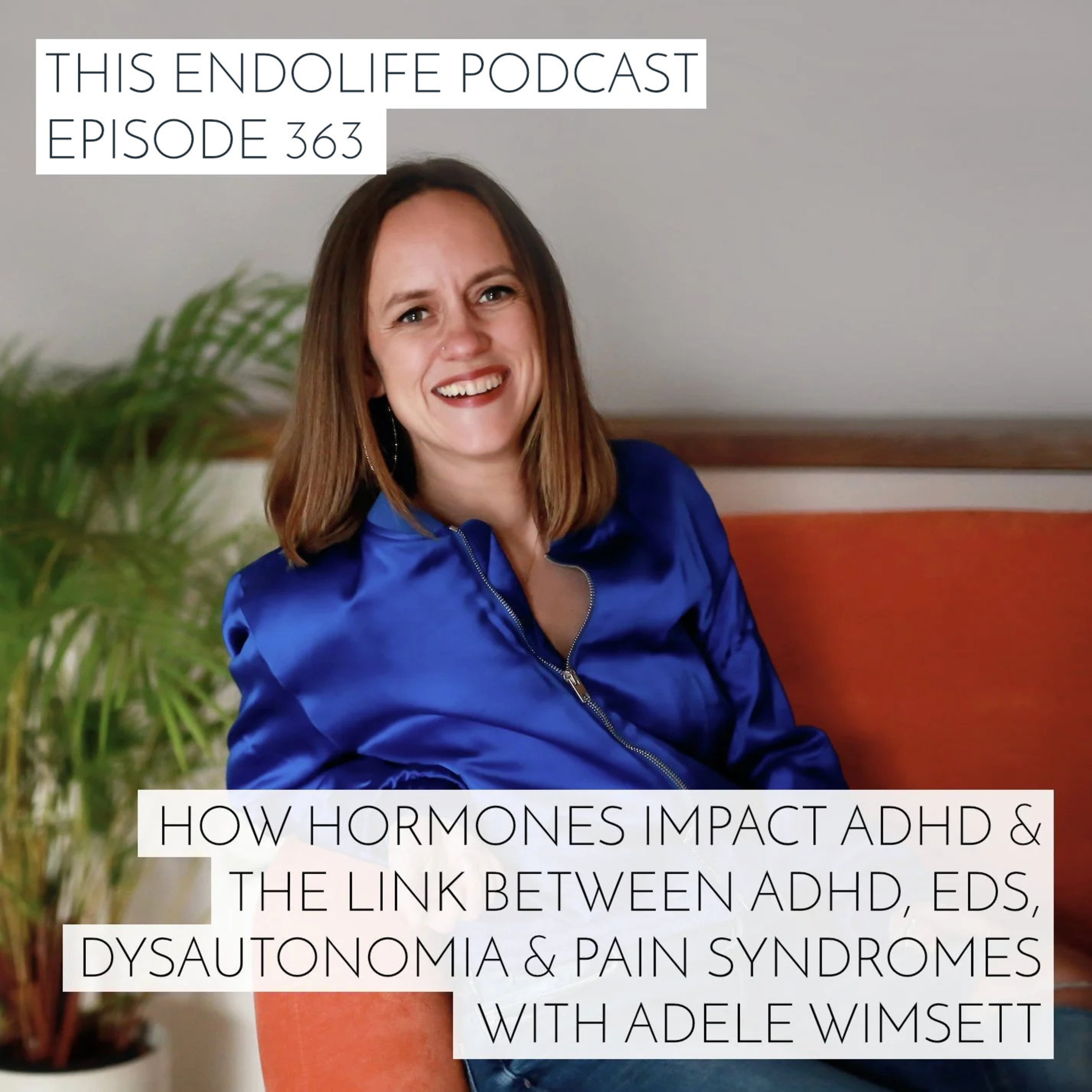 REPLAY: How Hormones Impact ADHD and the Link Between ADHD, EDS, Dysautonomia and Pain Syndromes with Adele Wimsett