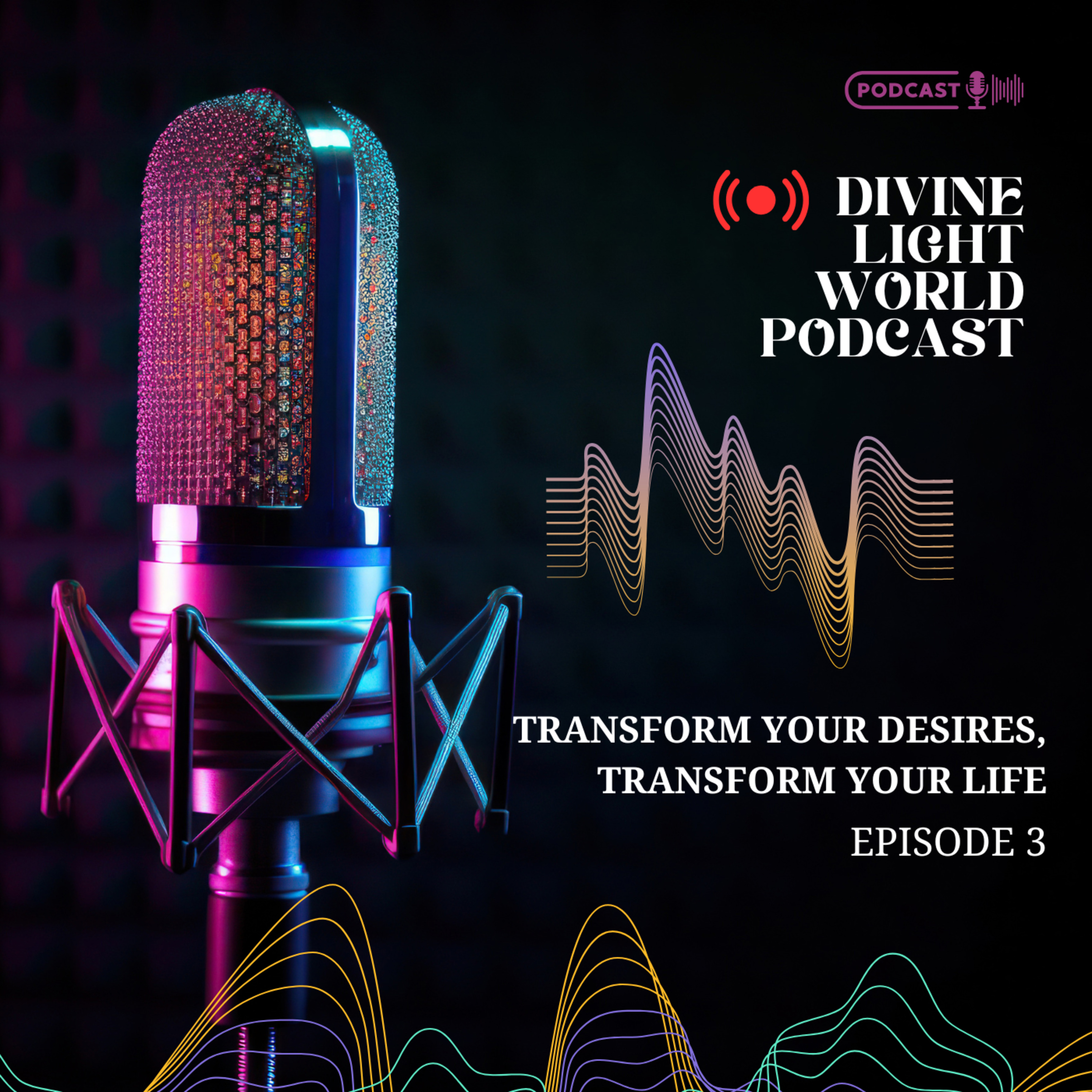 Transform Your Desires, Transform Your Life episode artwork