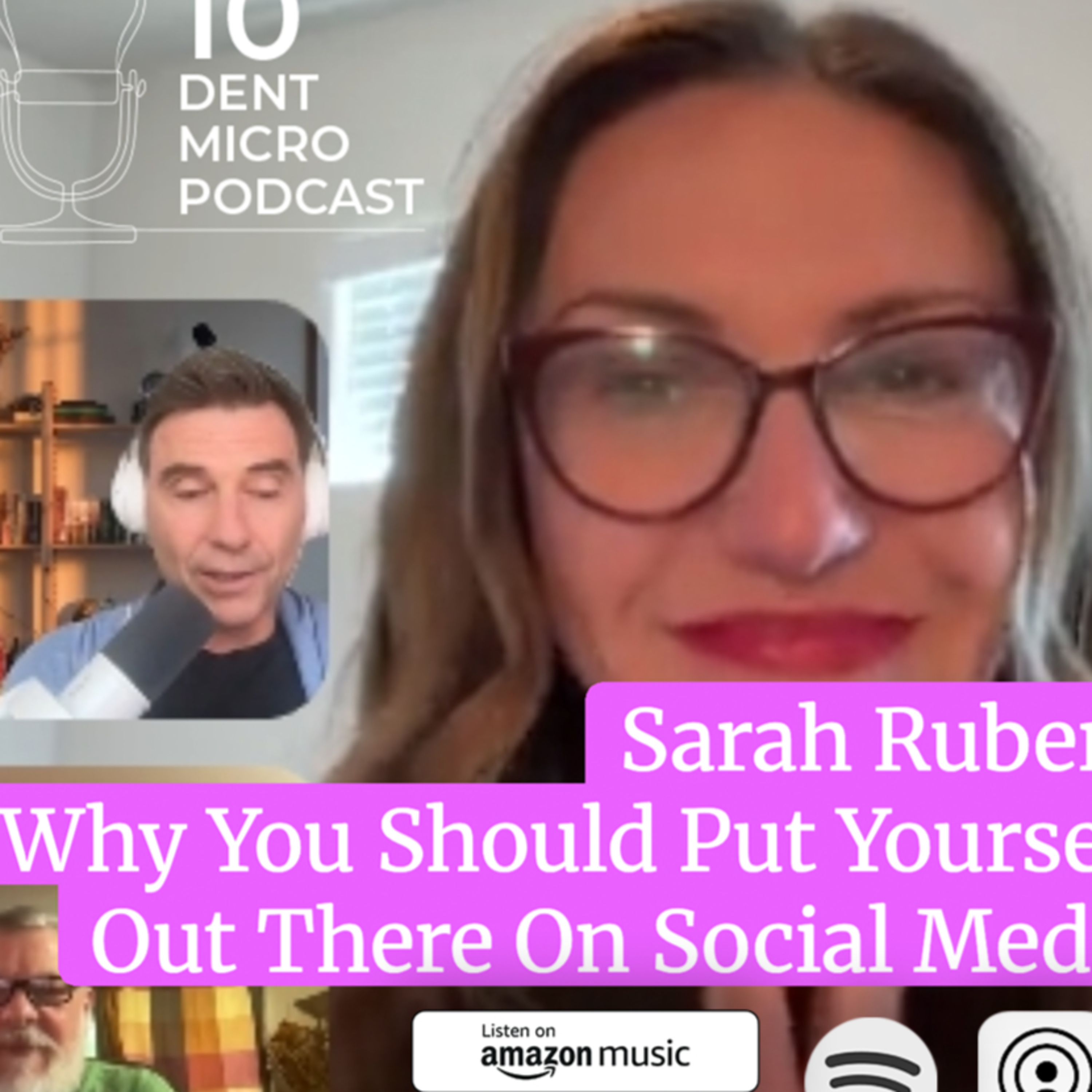 10 Dent Micro Podcast with Sarah Ruberg - Why You Should Put Yourself Out There On Social Media episode artwork