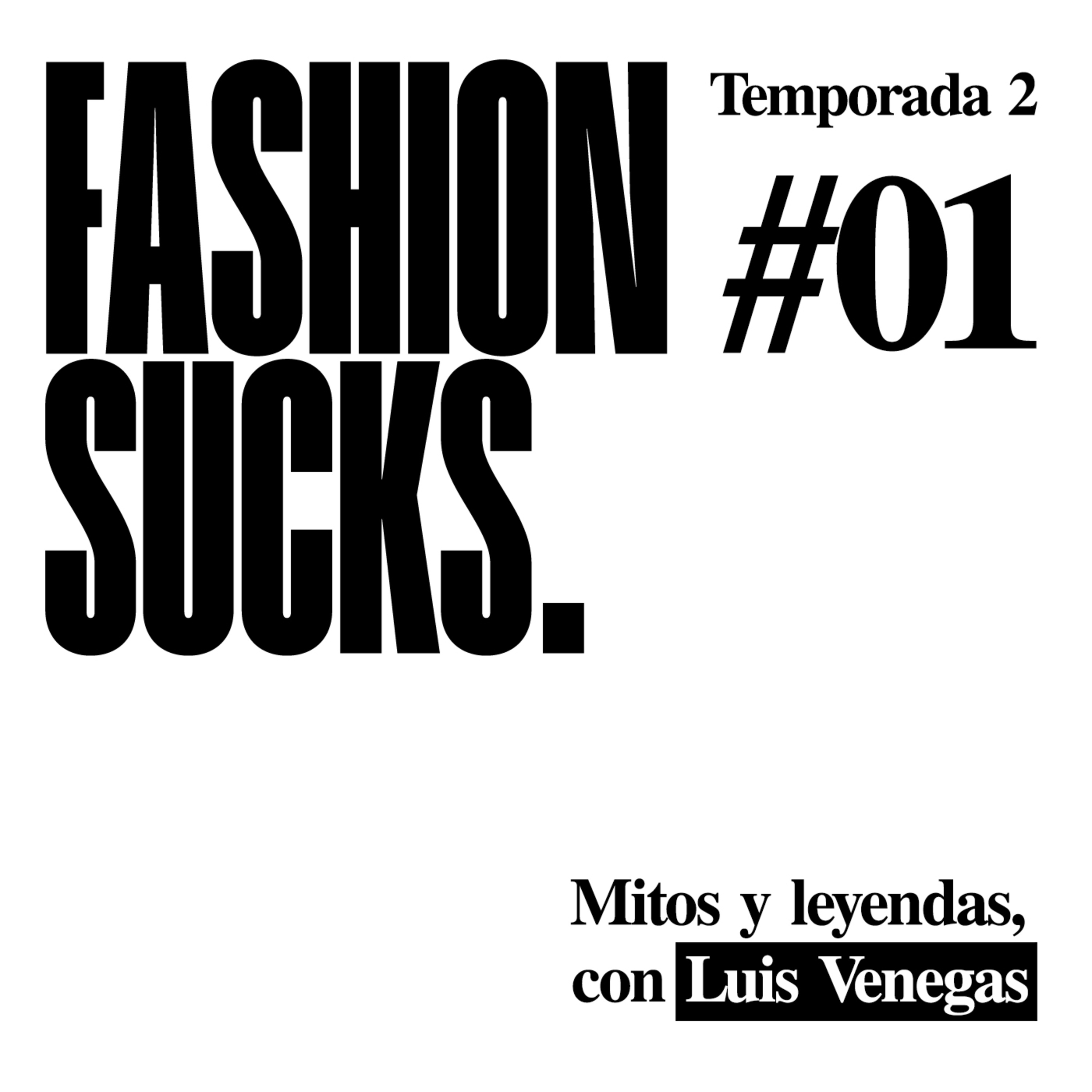 Mitos y leyendas, con Luis Venegas | Fashion Sucks 2x01