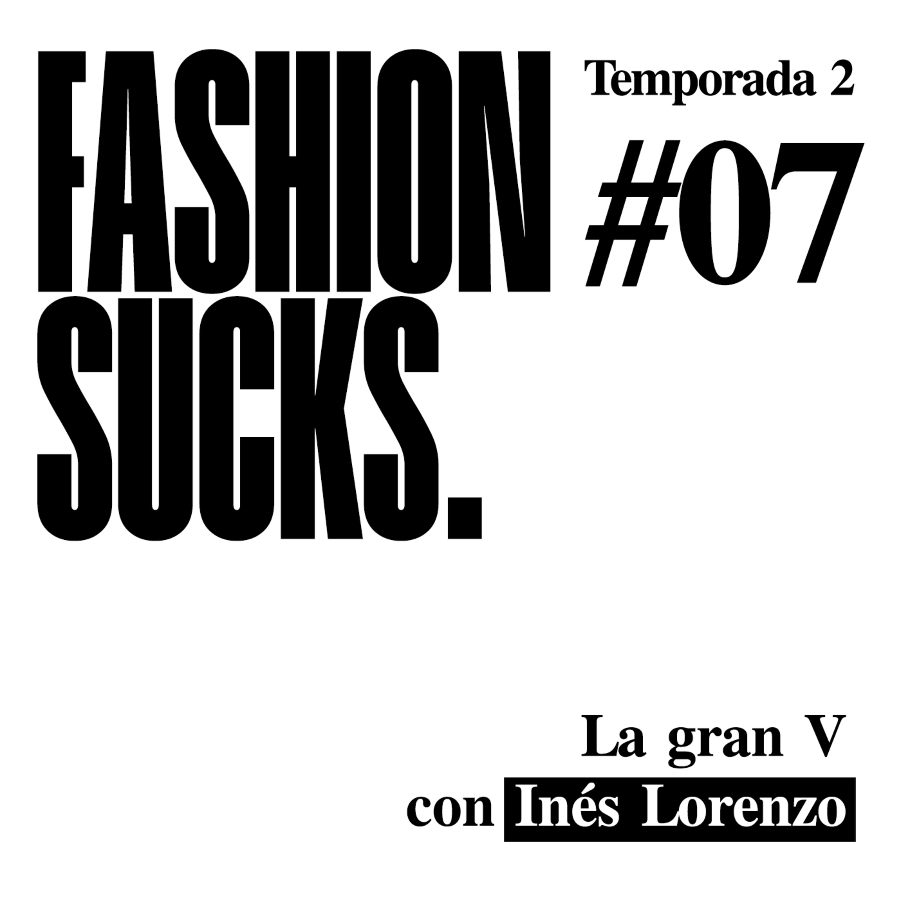 Inés Lorenzo: La gran V | Fashion Sucks 2x07