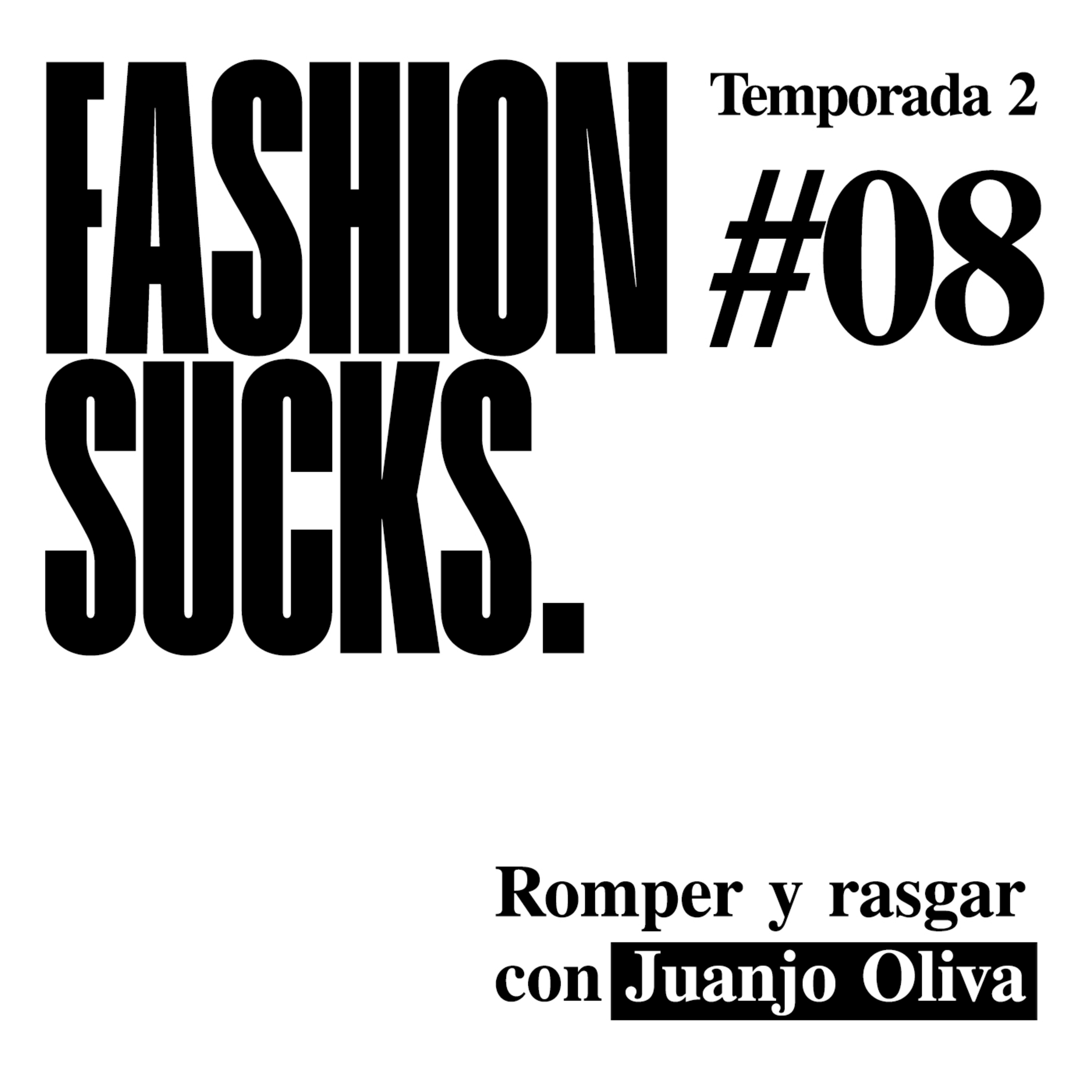 Juanjo Oliva: Romper y rasgar | Fashion Sucks 2x08 episode artwork