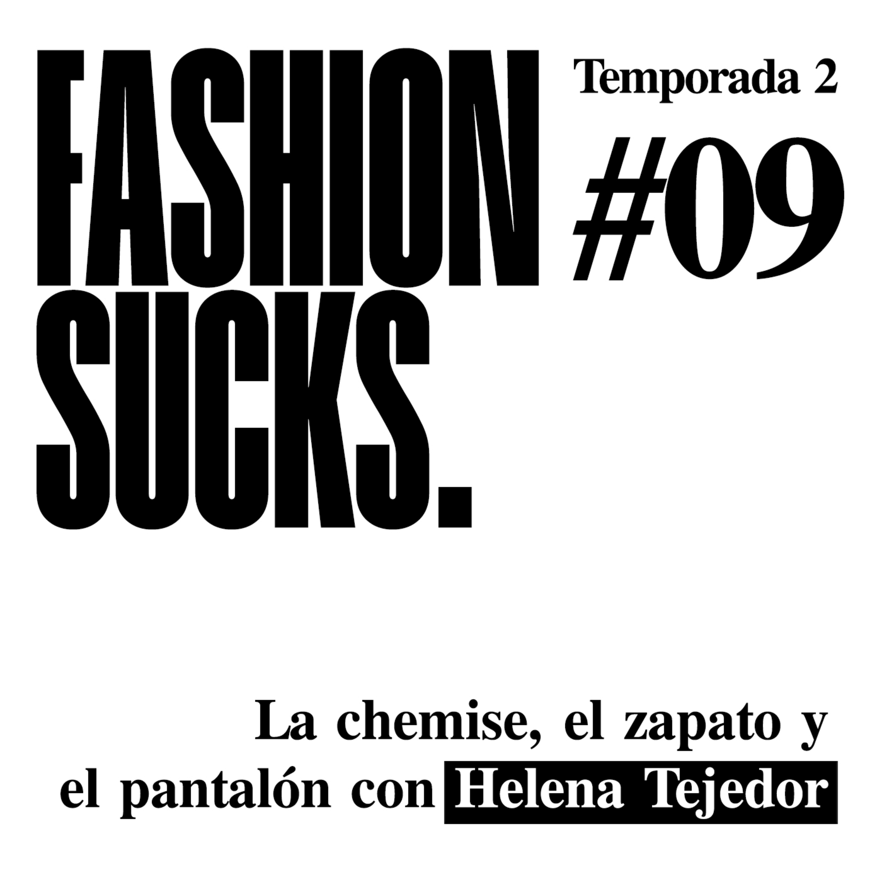 Helena Tejedor: La chemise, el zapato y el pantalón | Fashion Sucks 2x09