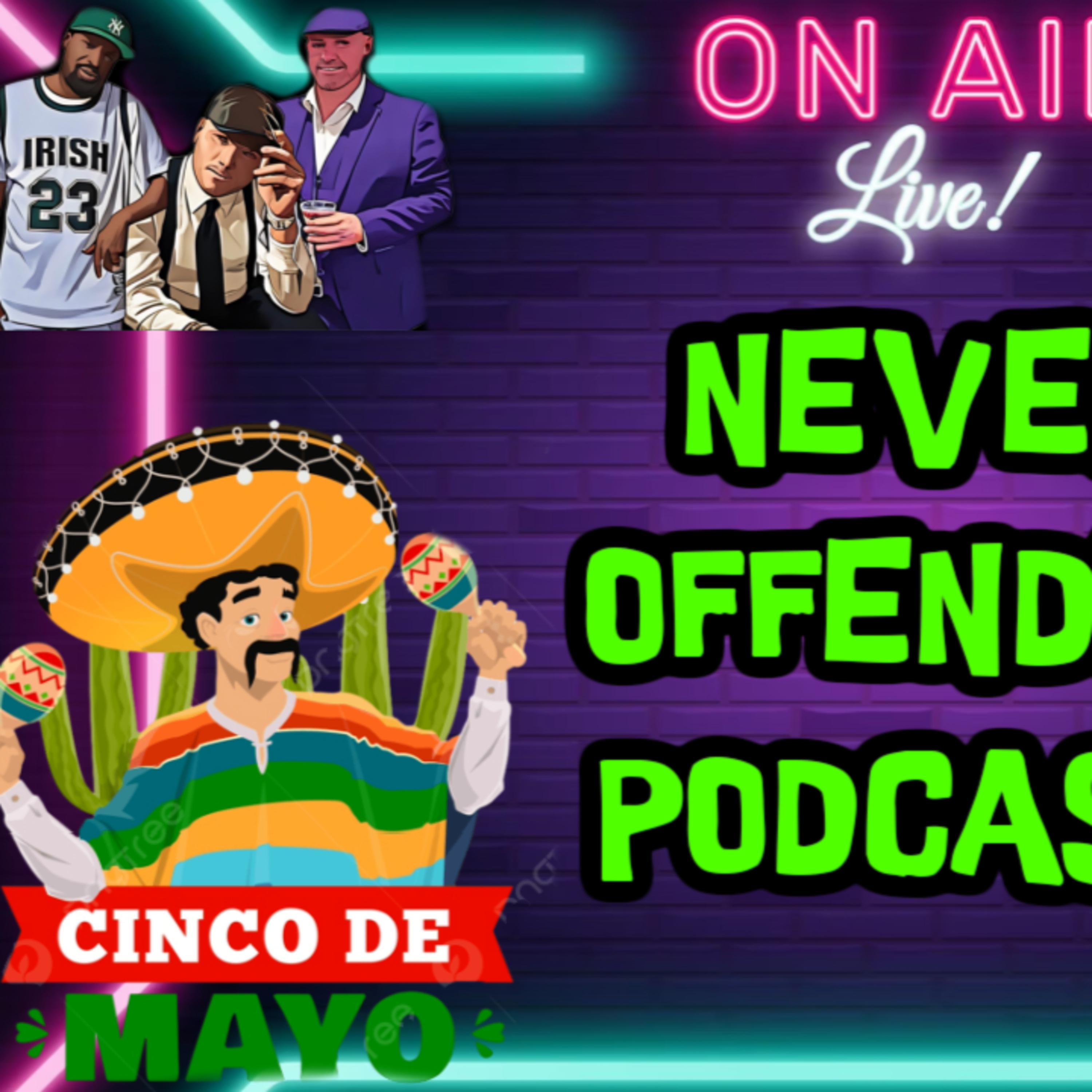 NEVER OFFENDED PODCAST #2- Cinco De Mayo, Bad Teens, Snoop Dog the Greatest & Florida Woman vs Gator episode artwork