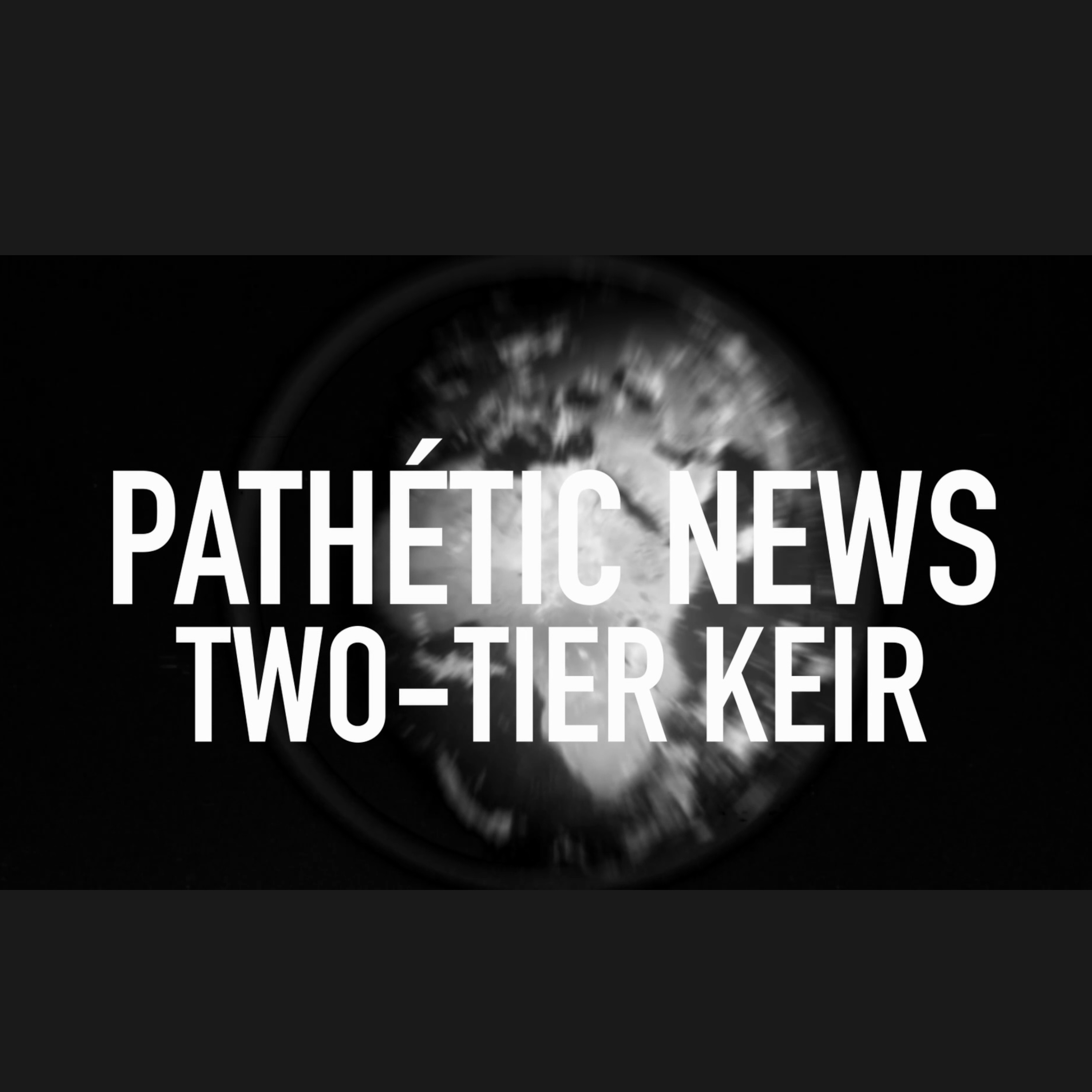 Two-Tier Keir’s Brave New Britain - UK Column Pathétic News