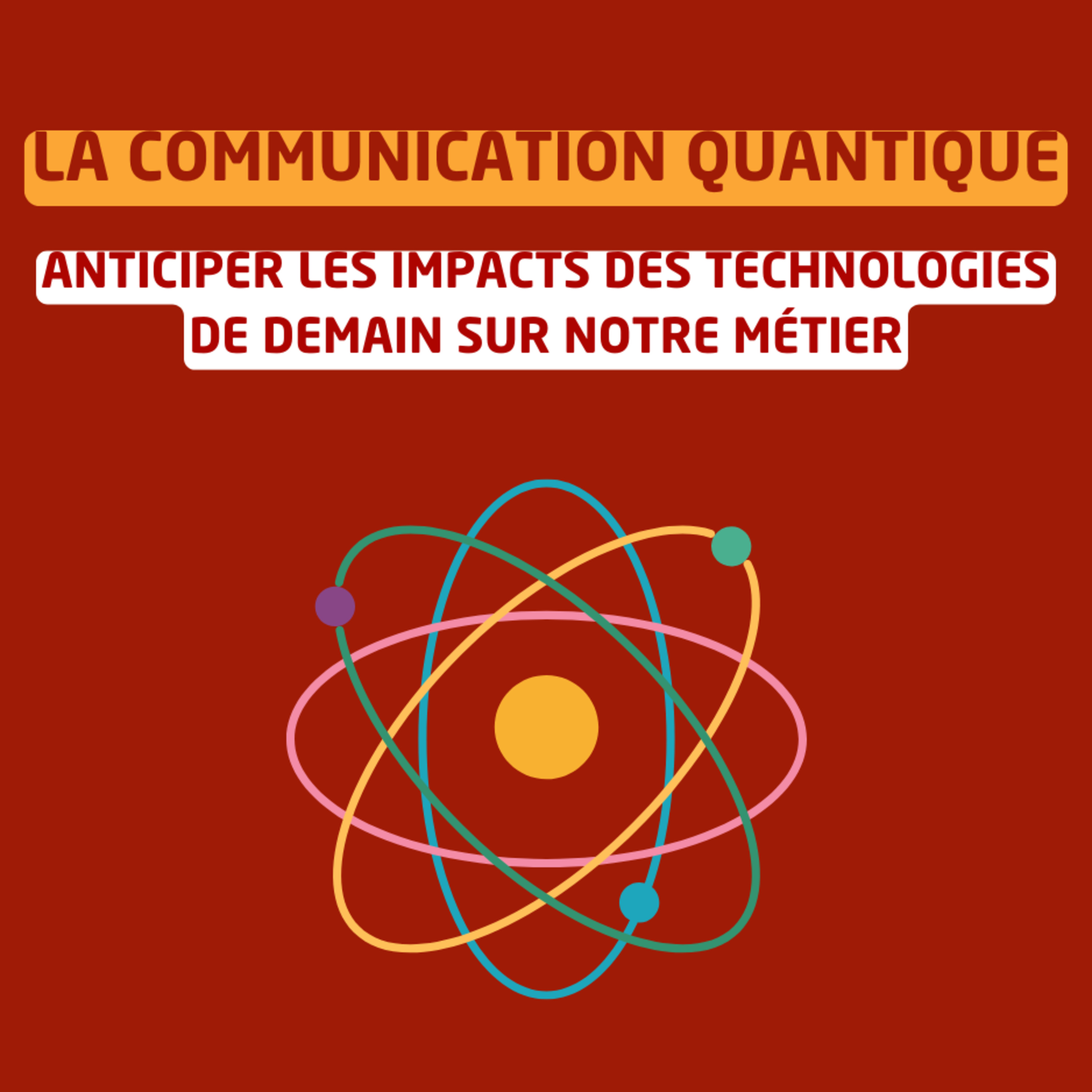 La communication quantique : Anticiper les impacts des technologies de demain sur notre métier episode artwork