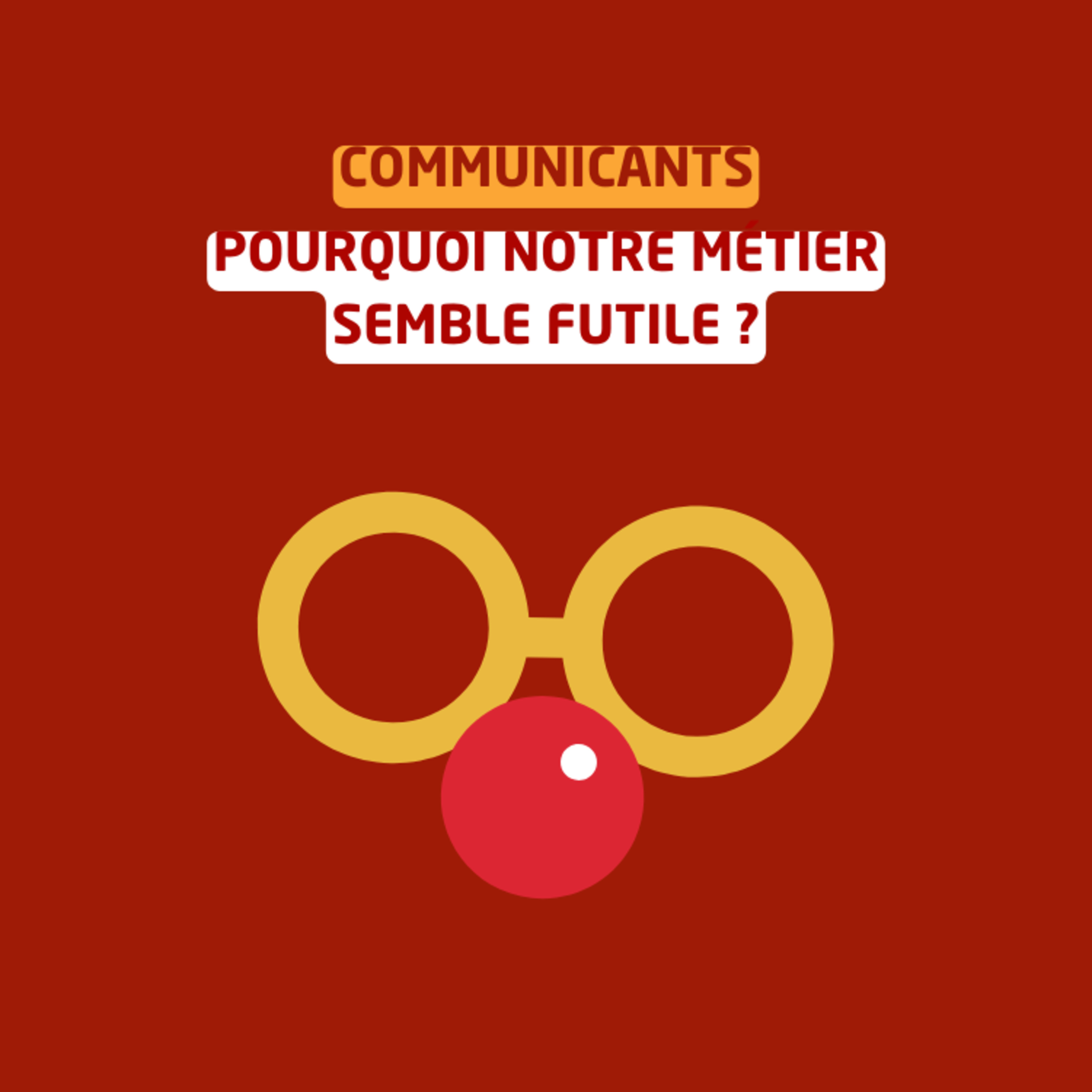 Communicants : pourquoi notre métier semble futile (et comment changer ça) episode artwork