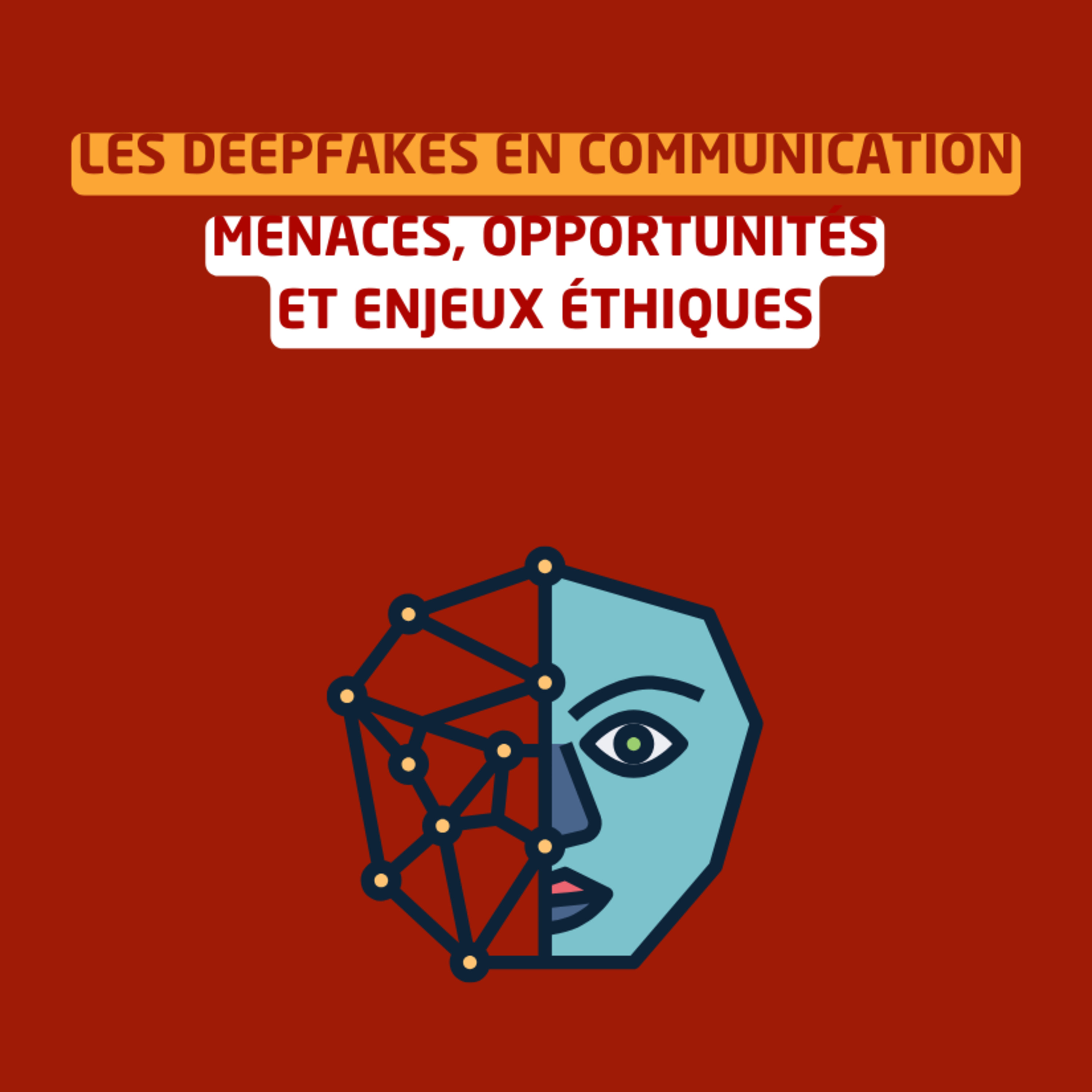 Les deepfakes en communication : menaces, opportunités et enjeux éthiques episode artwork