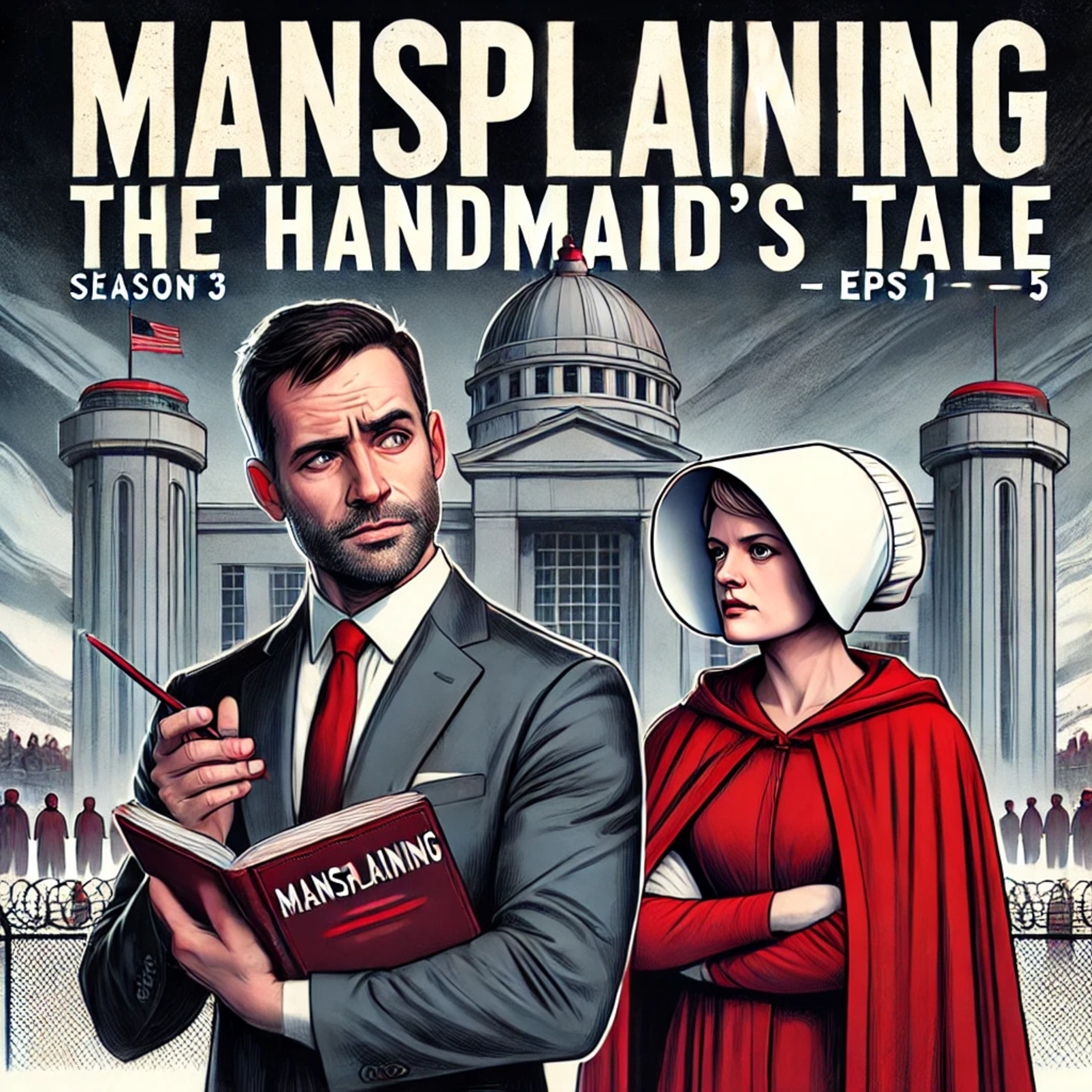 Mansplaining The Handmaid's Tale Season 3 Episodes 1, 2, 3, 4, & 5 episode artwork