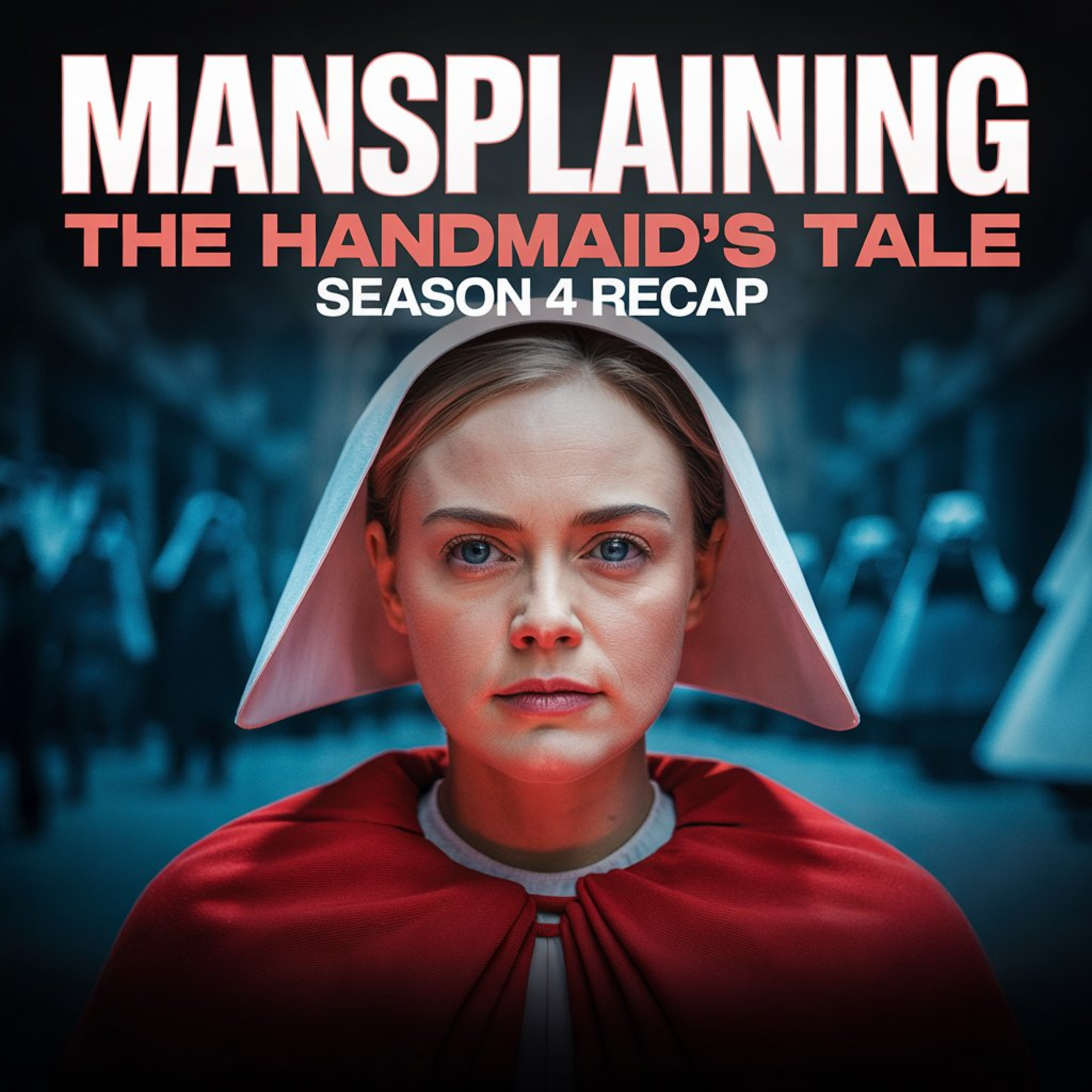 Mansplaining The Handmaid's Tale: Season 4 Recap episode artwork