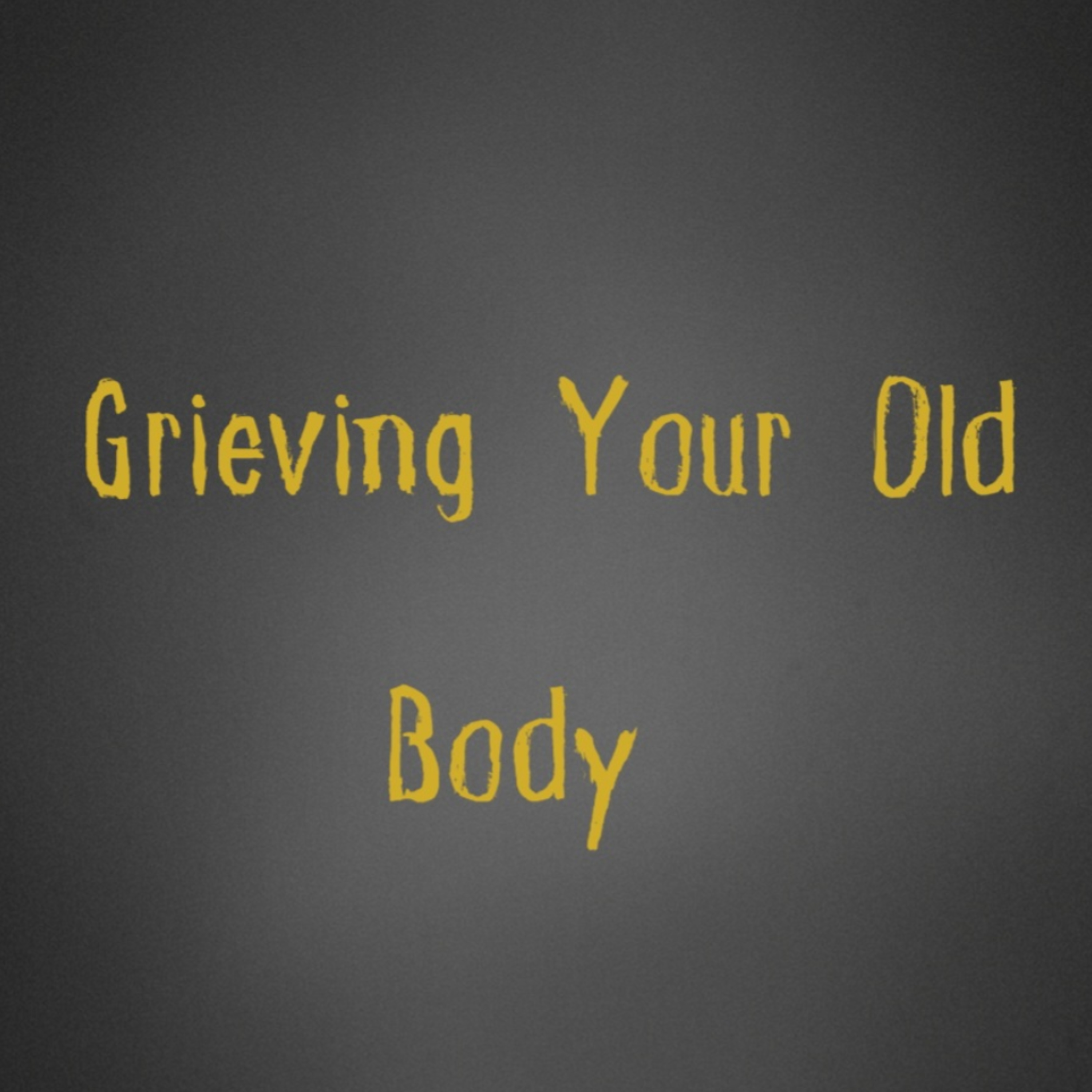 Grieving your old body episode artwork