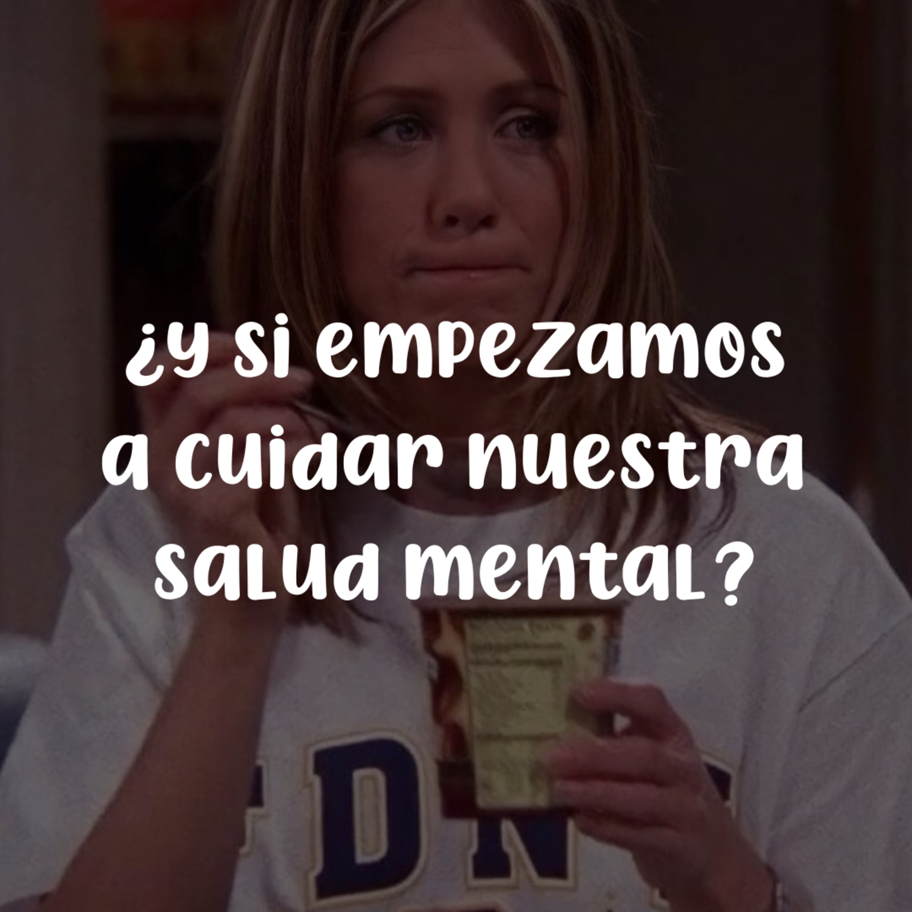 T2. E2: ¿Y si empezamos a cuidar nuestra salud mental? episode artwork