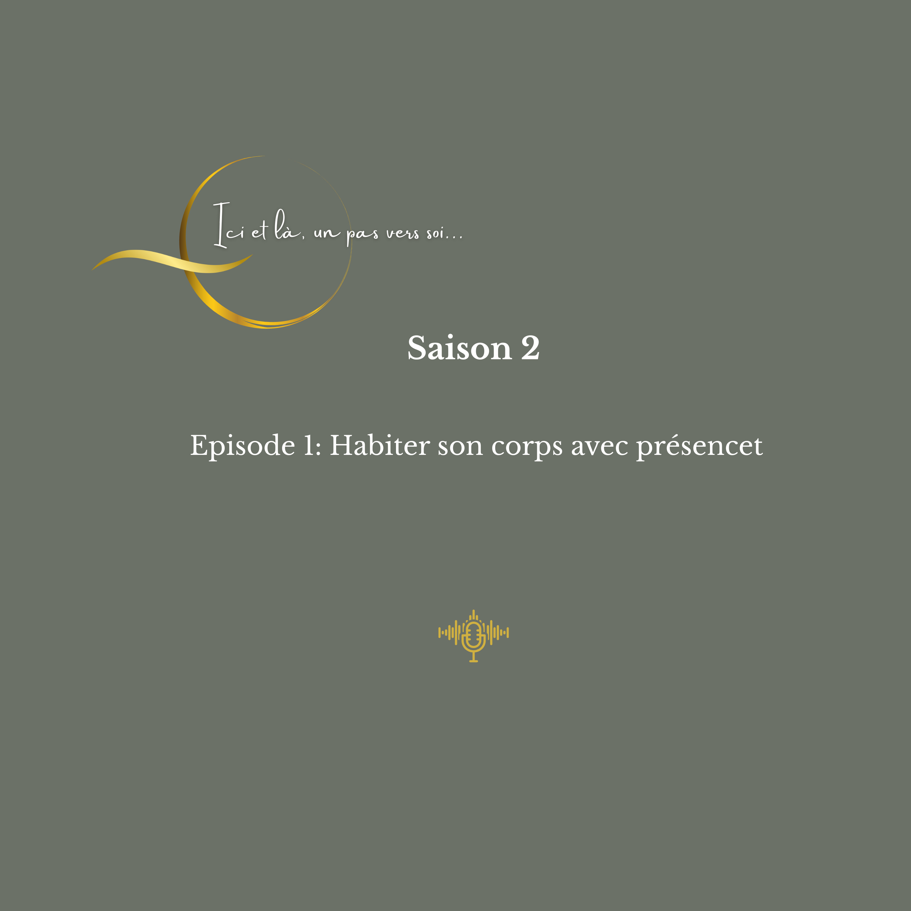 Saison 2 - Episode 1. Habiter son corps avec présence.