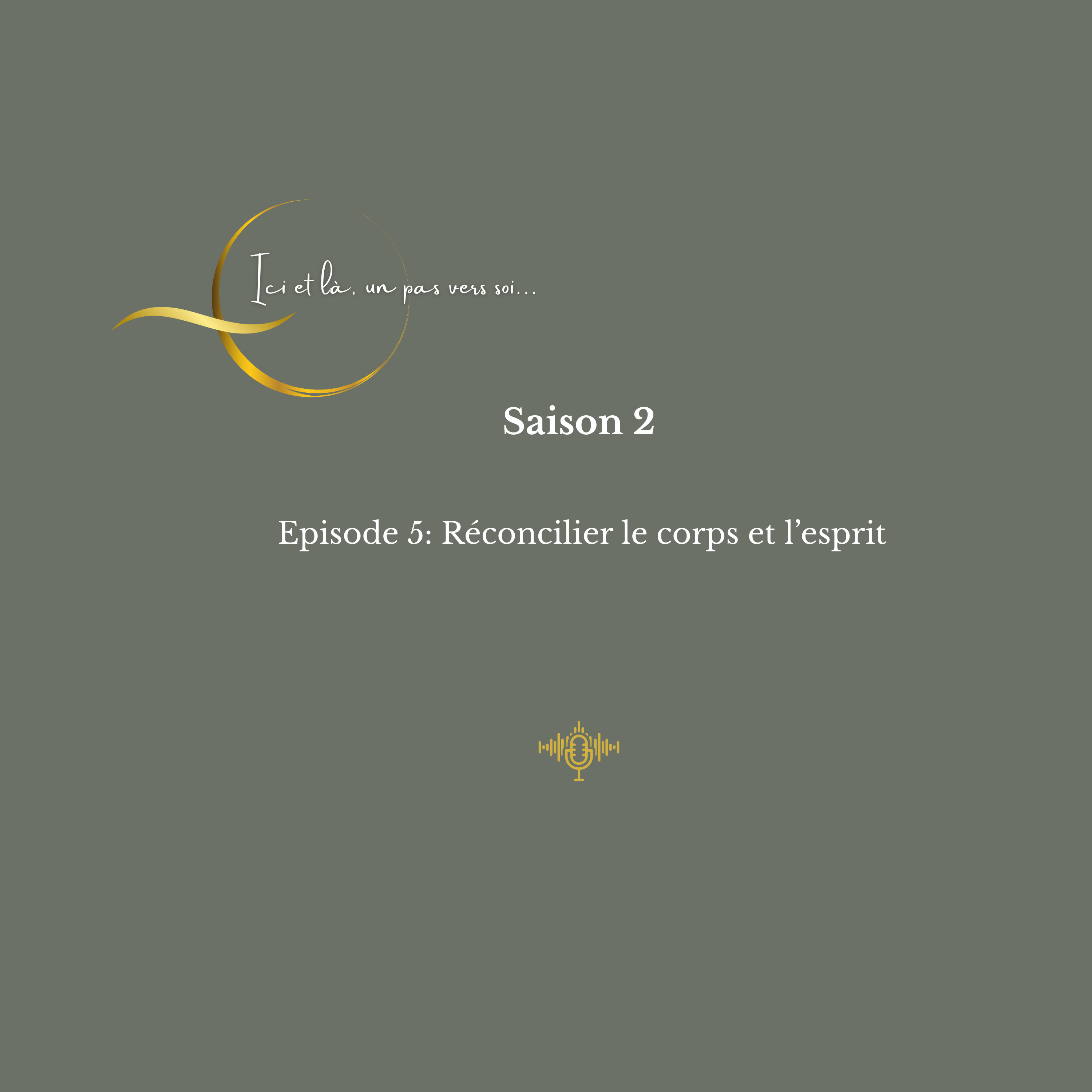 Saison 2 - Episode 5. Réconcilier le corps et l'esprit.