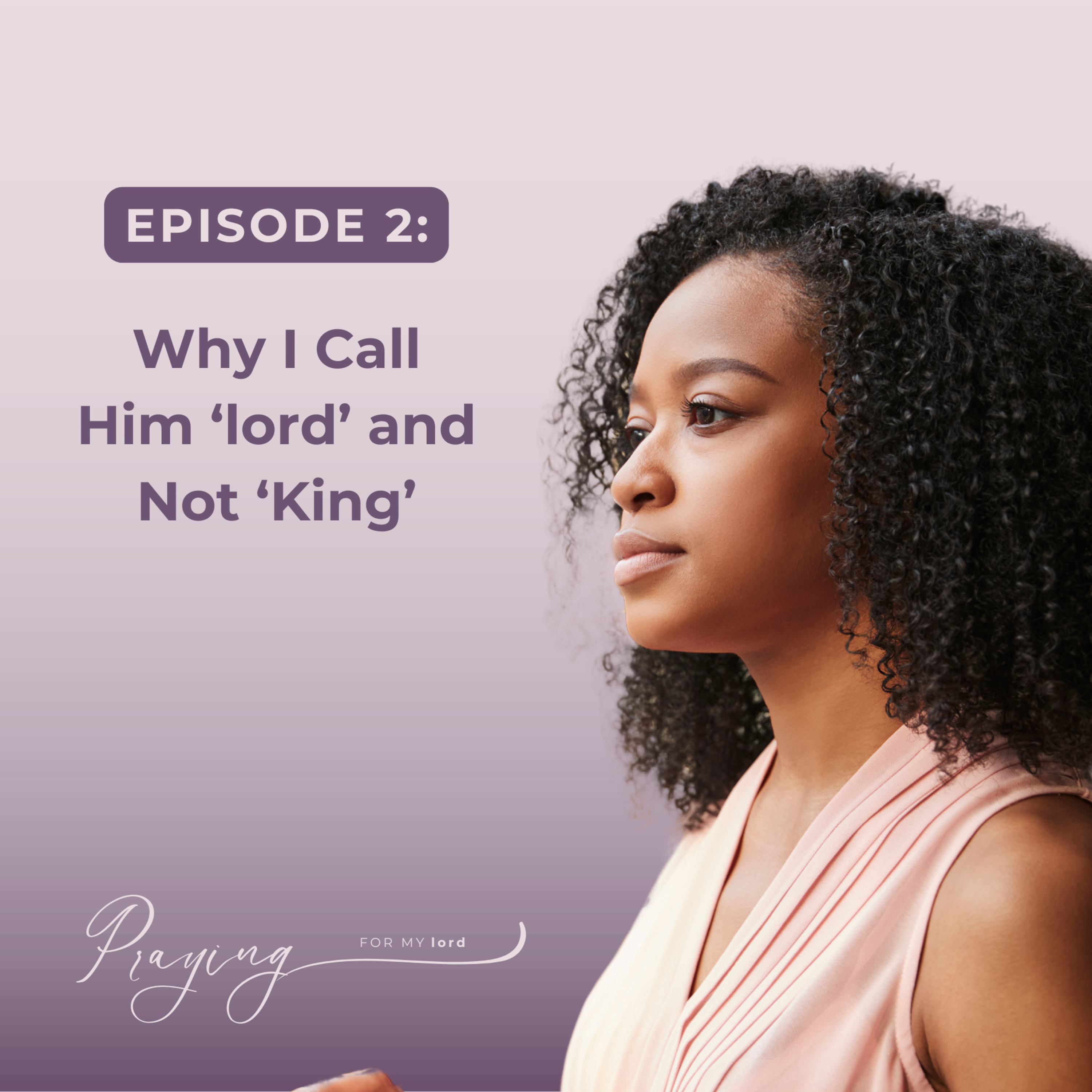 Episode 2: Why I Call Him ‘lord’ and Not ‘King’ episode artwork