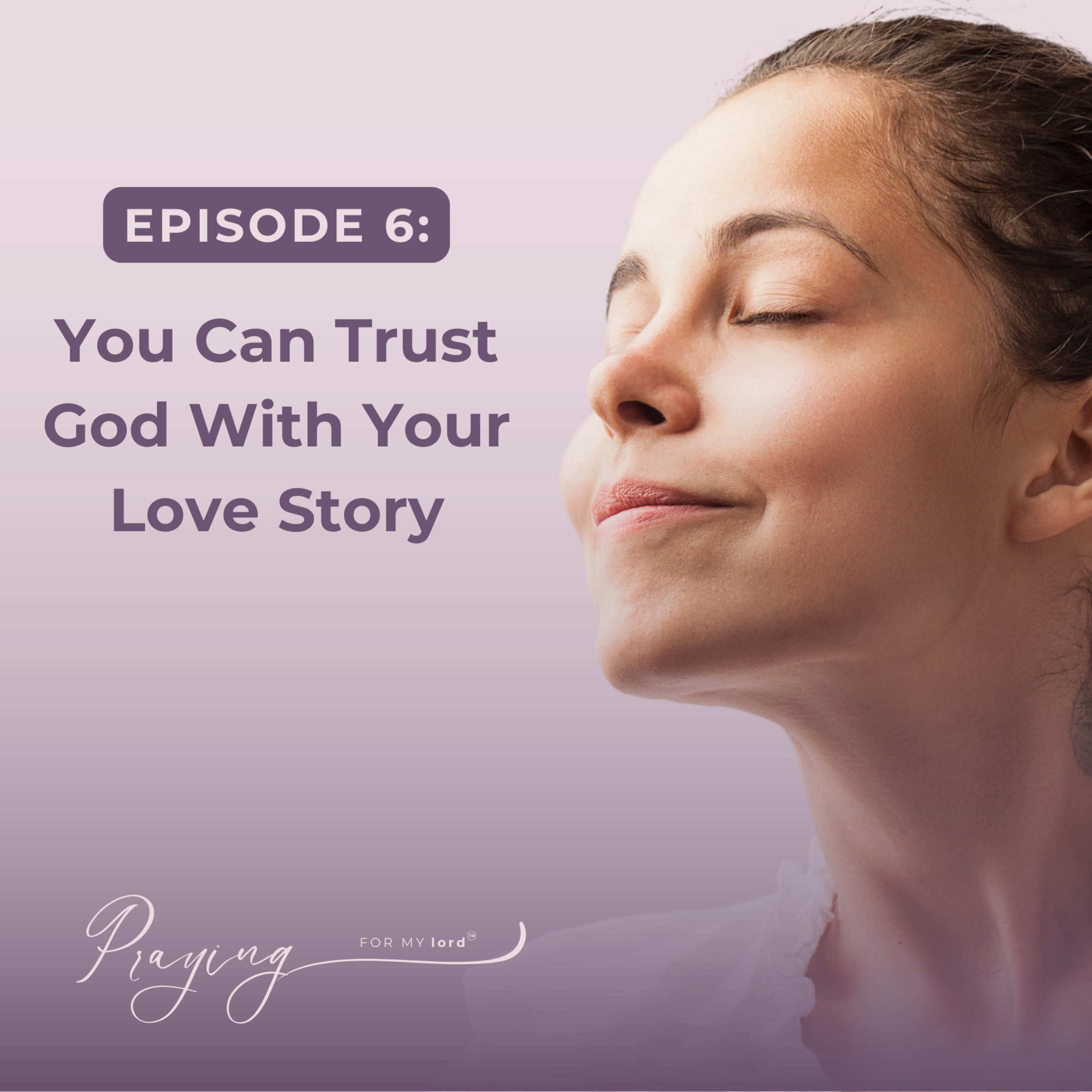 Episode 6: You Can Trust God With Your Love Story episode artwork