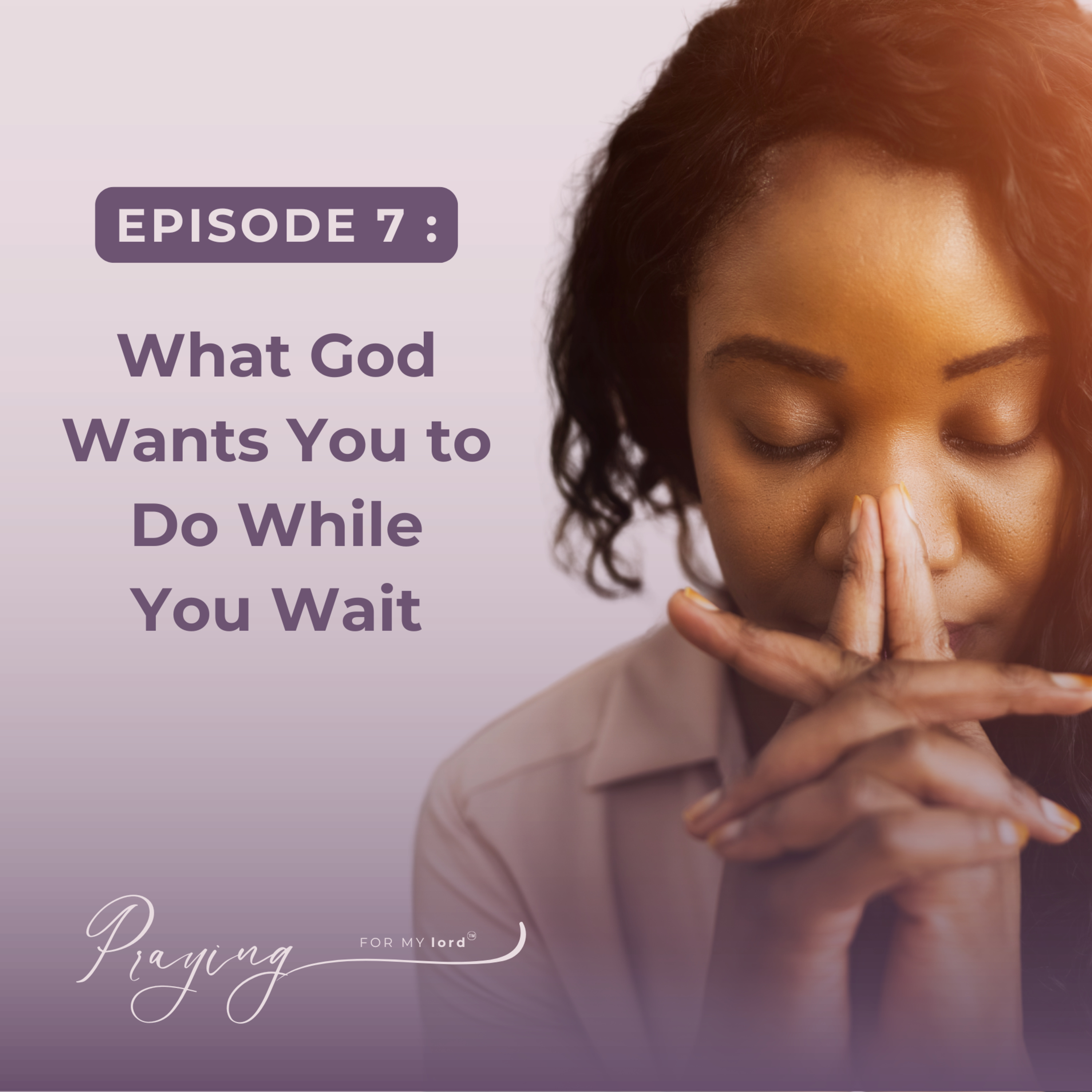 Episode 7: What God Wants You to Do While You Wait  episode artwork