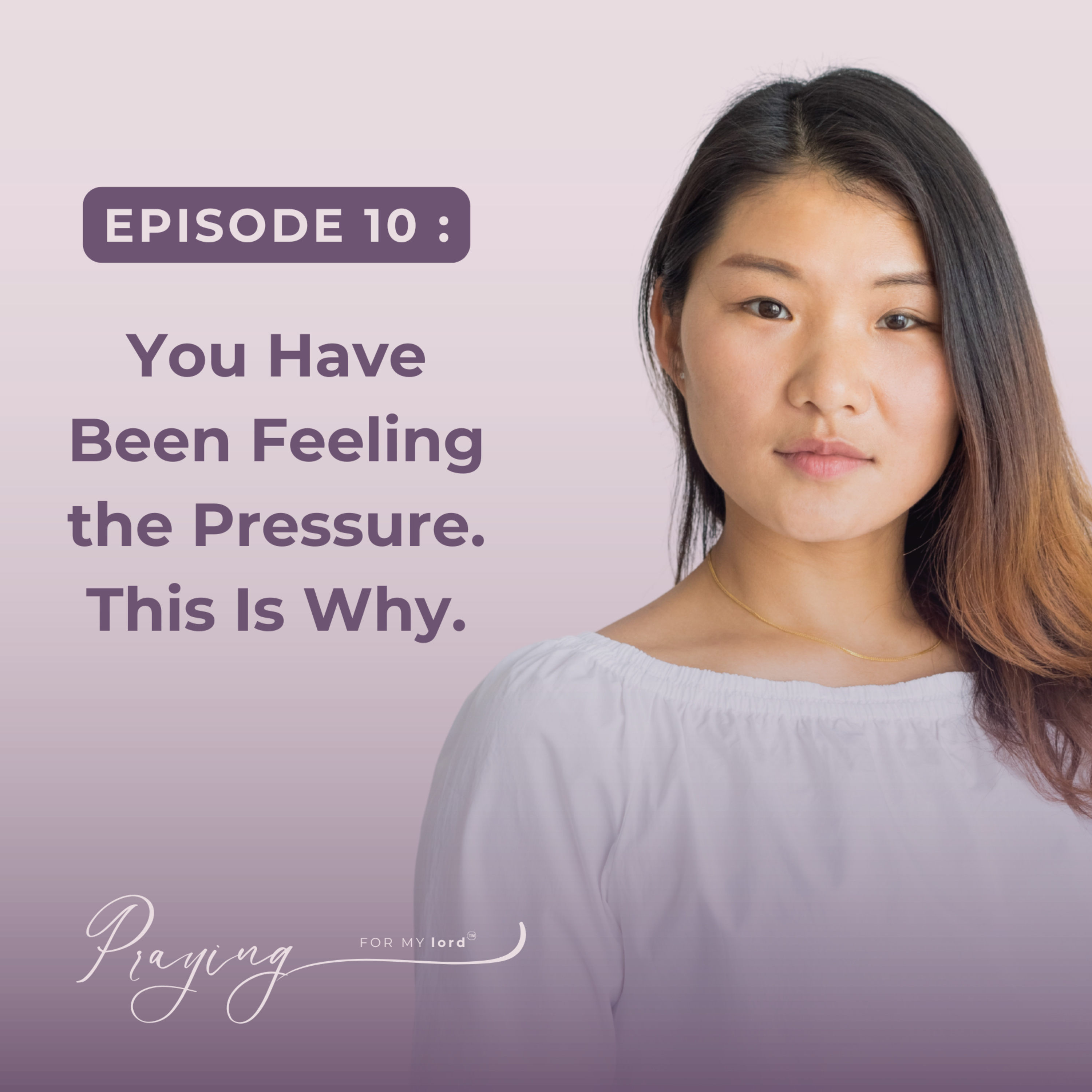You Have Been Feeling the Pressure. This Is Why. | Episode 10 | Praying for My lord Podcast episode artwork