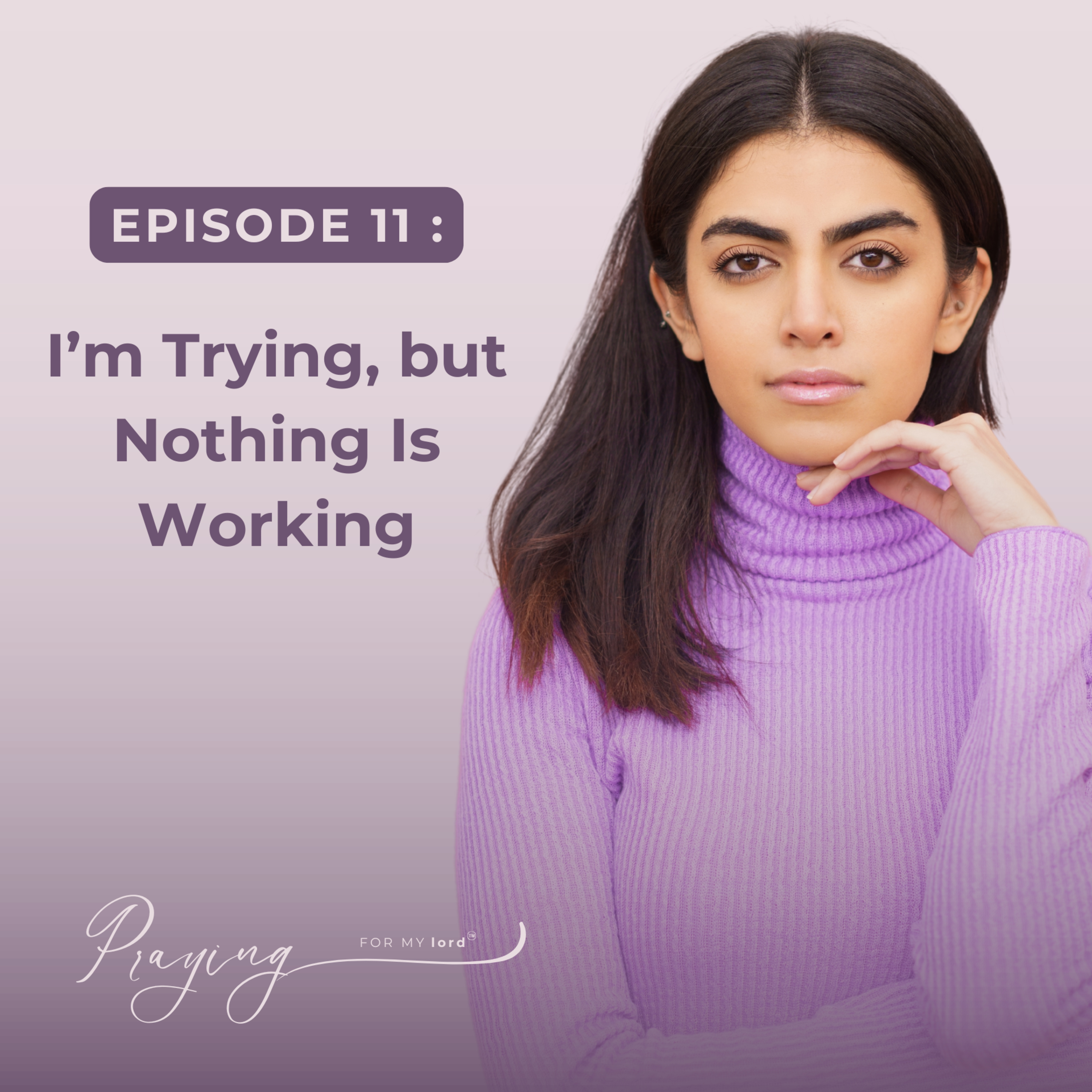 I’m Trying, but Nothing Is Working | Episode 11 | Praying for My lord Podcast episode artwork