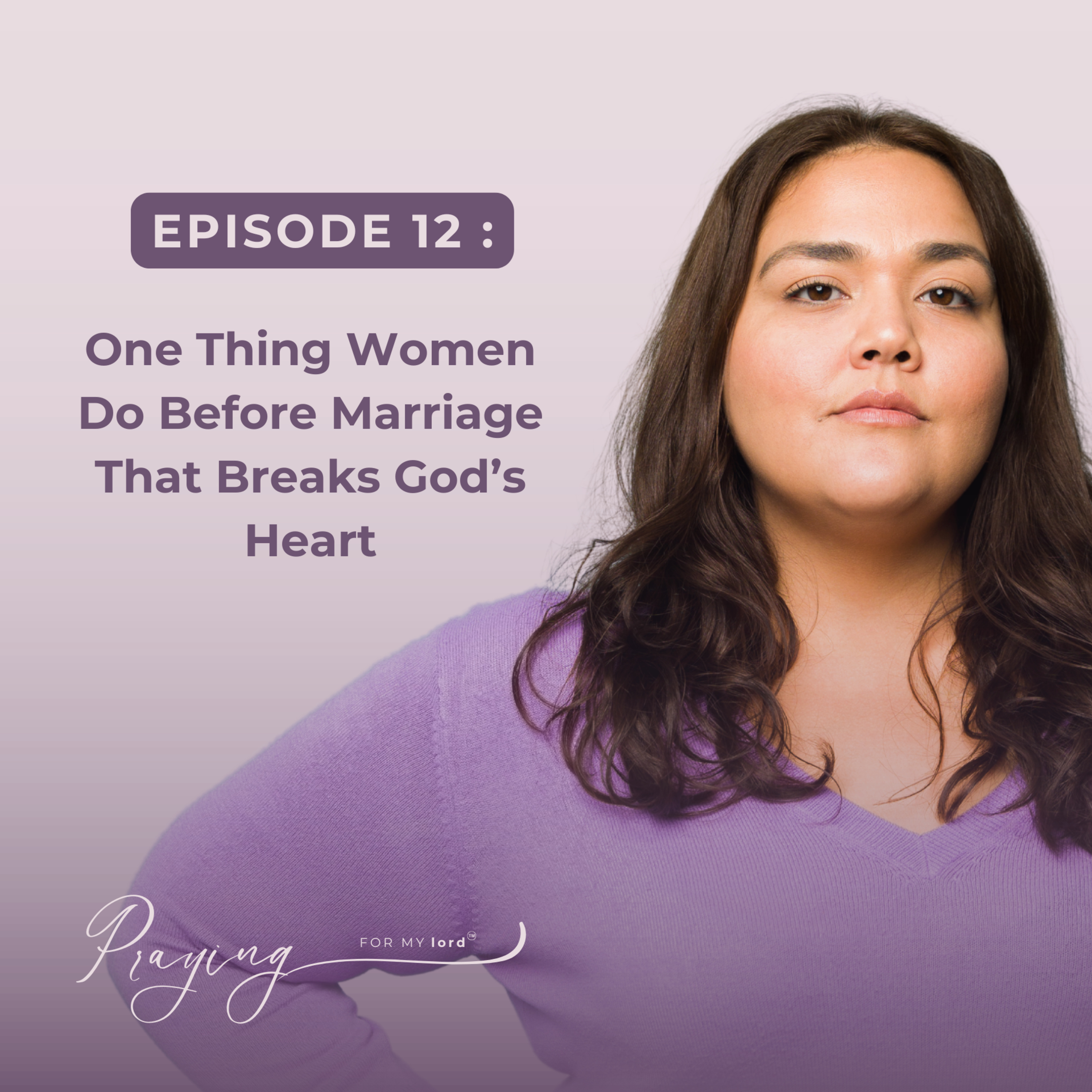 One Thing Women Do Before Marriage That Breaks God’s Heart | Episode 12 | Praying For My lord Podcast episode artwork