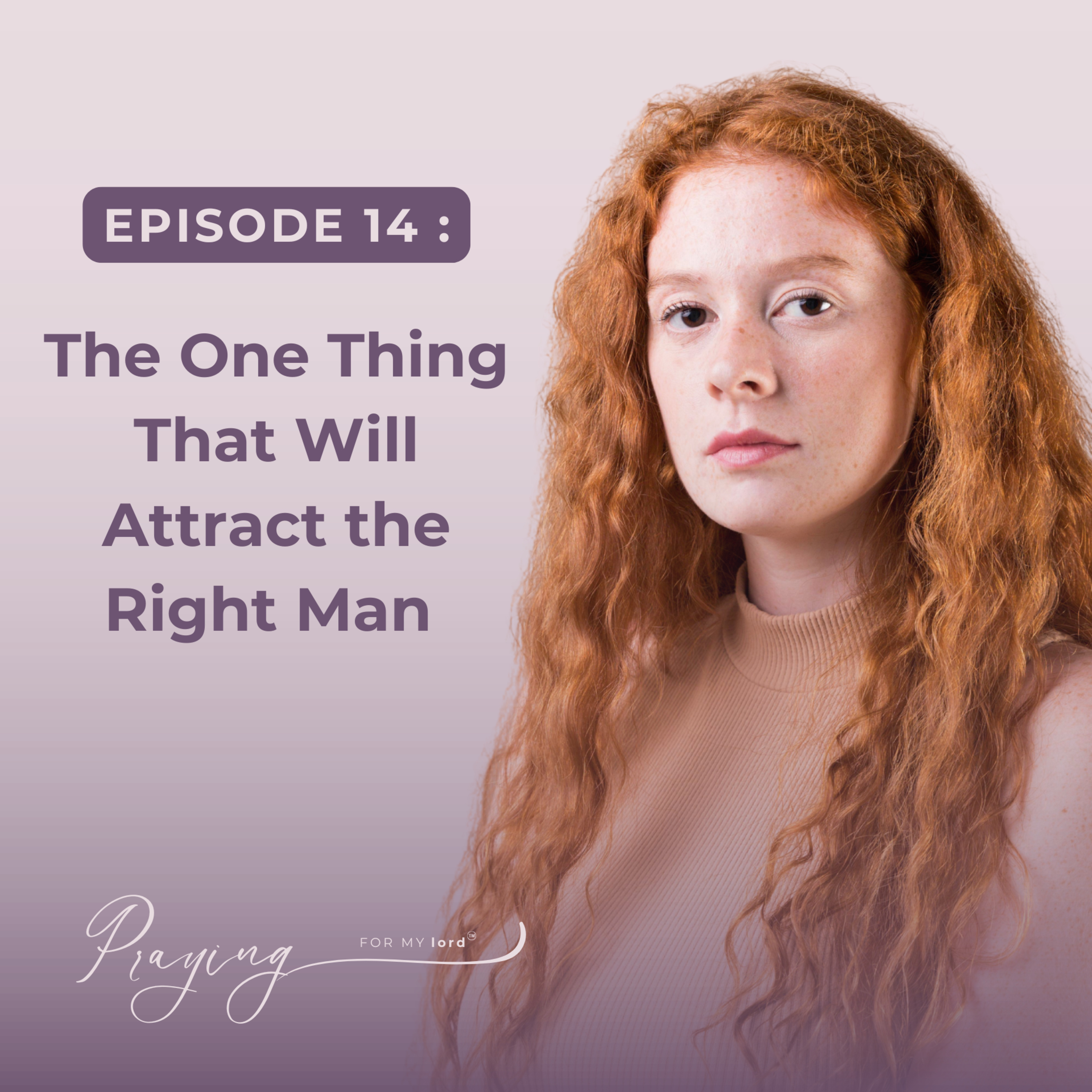 The One Thing That Will Attract the Right Man (and It’s Not What You Think) | Episode 14 | Praying For My lord Podcast episode artwork