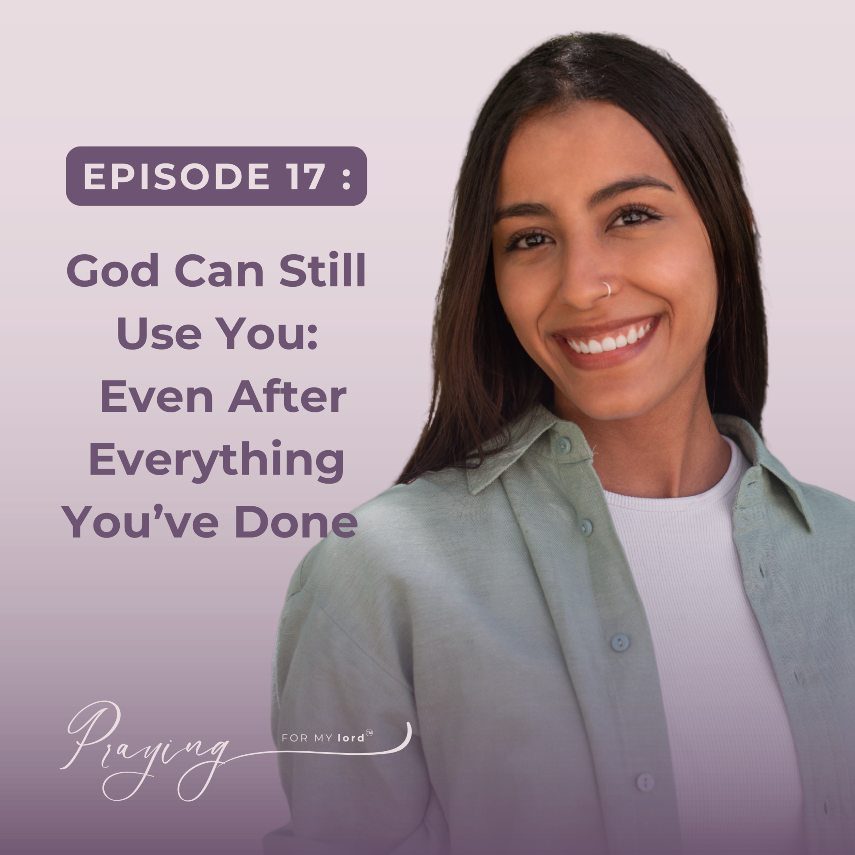 God Can Still Use You: Even After Everything You’ve Done | Episode 17 | Praying For My lord Podcast episode artwork