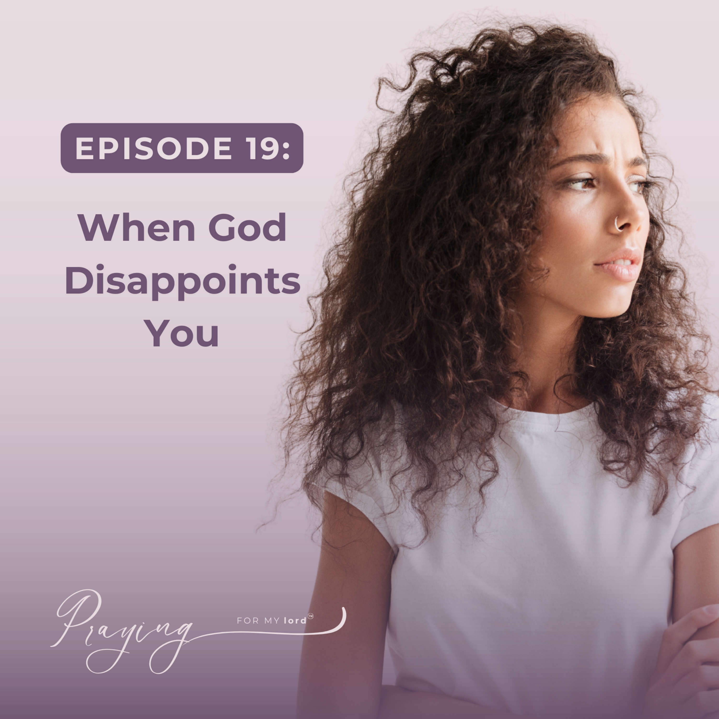 When God Disappoints You | Episode 19 | Praying For My lord Podcast episode artwork