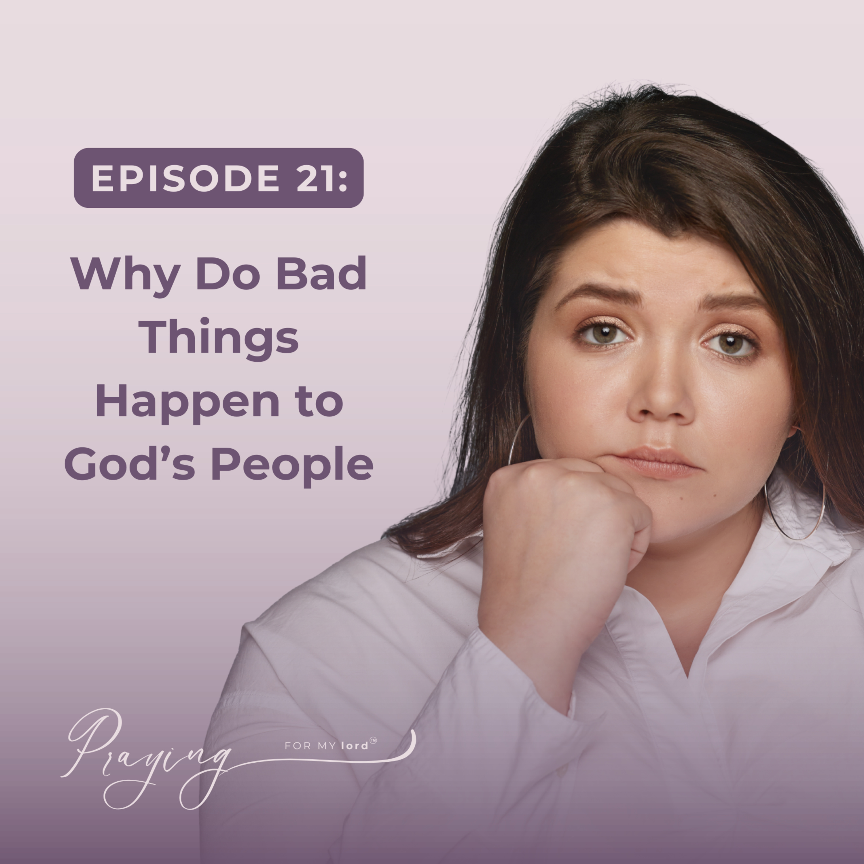 Why Do Bad Things Happen to God’s People | Episode 21 | Praying For My lord Podcast episode artwork