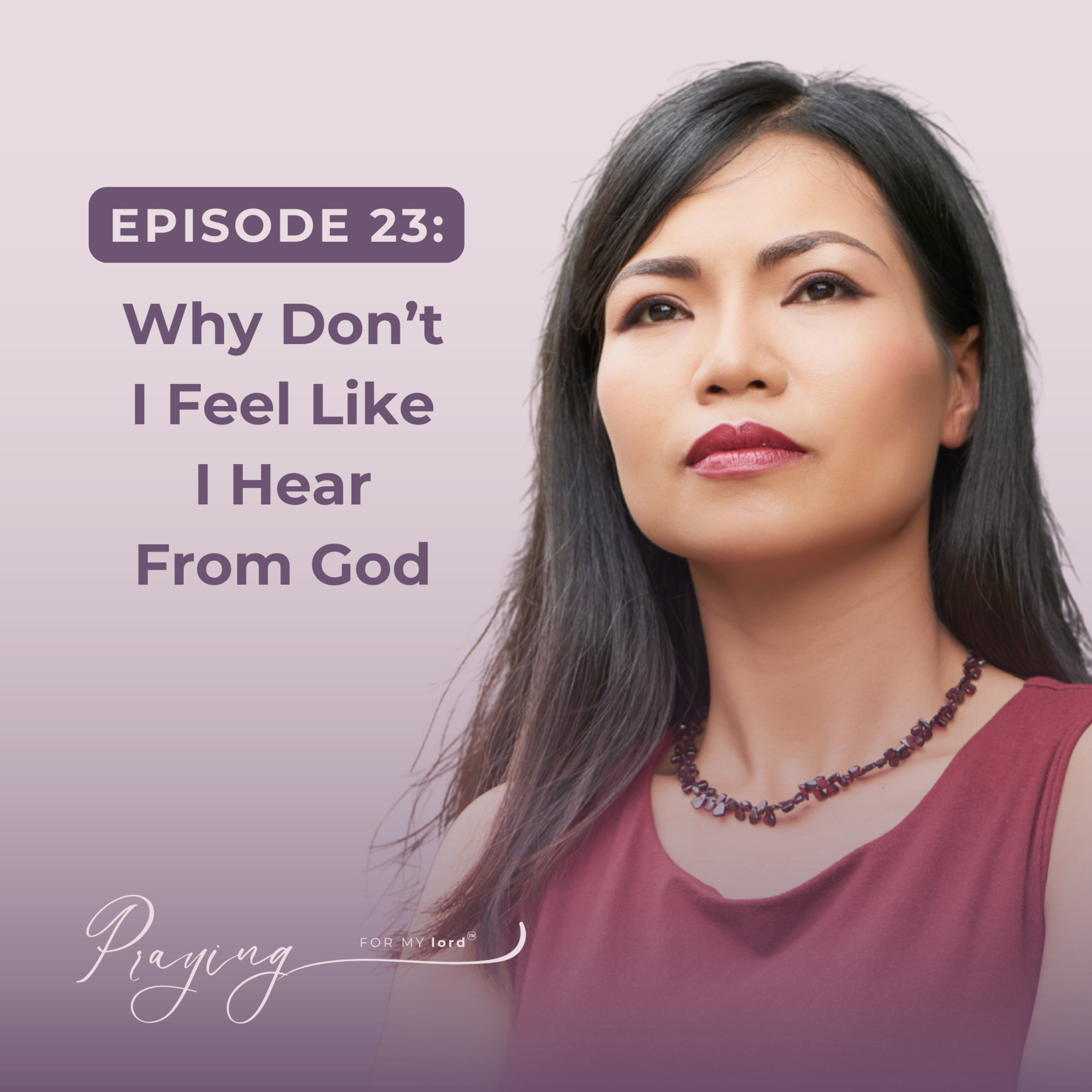 Why Don’t I Feel Like I Hear From God? | Episode 23 | Praying For My lord Podcast episode artwork