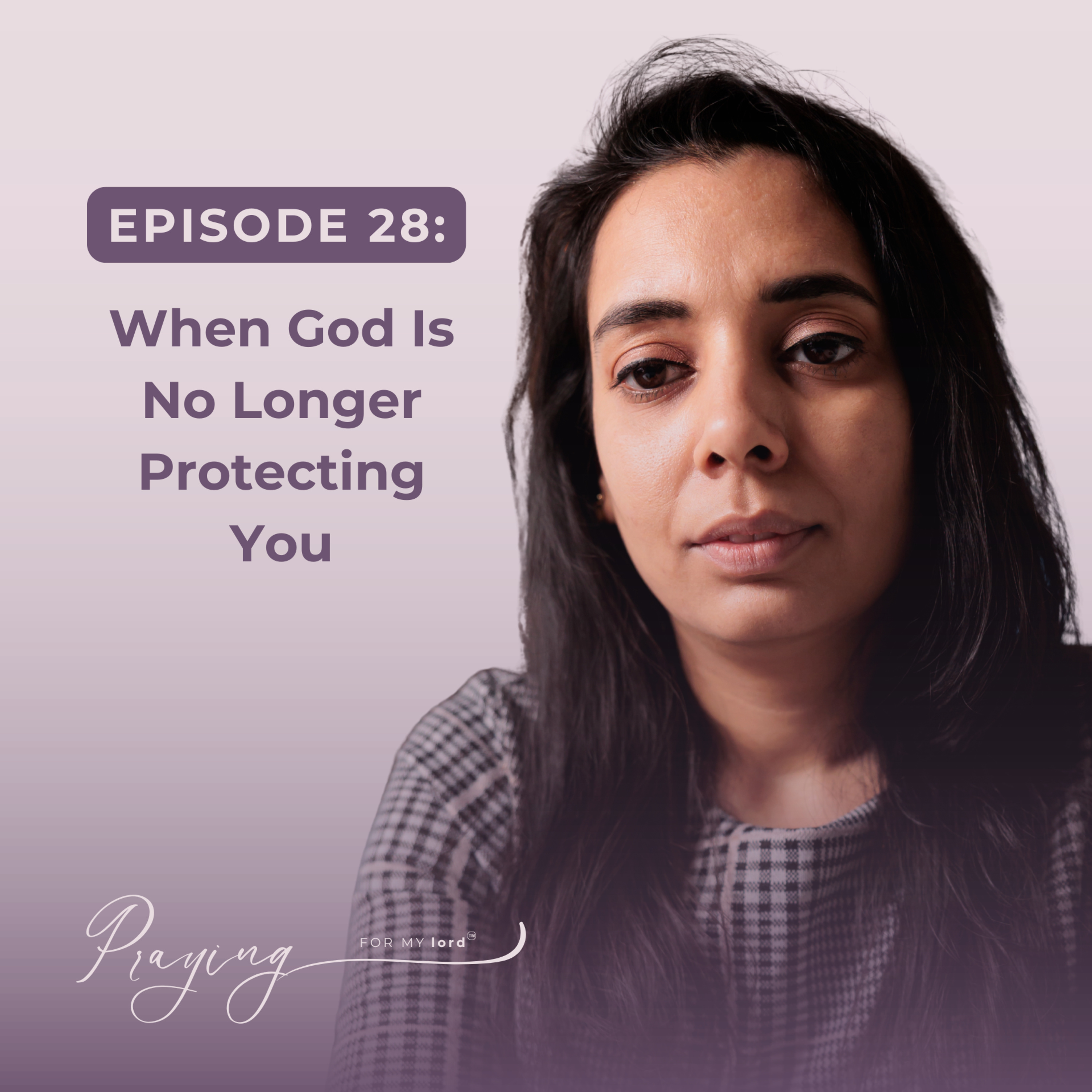  When God Is No Longer Protecting You | Episode 28 | Praying For My lord Podcast  episode artwork