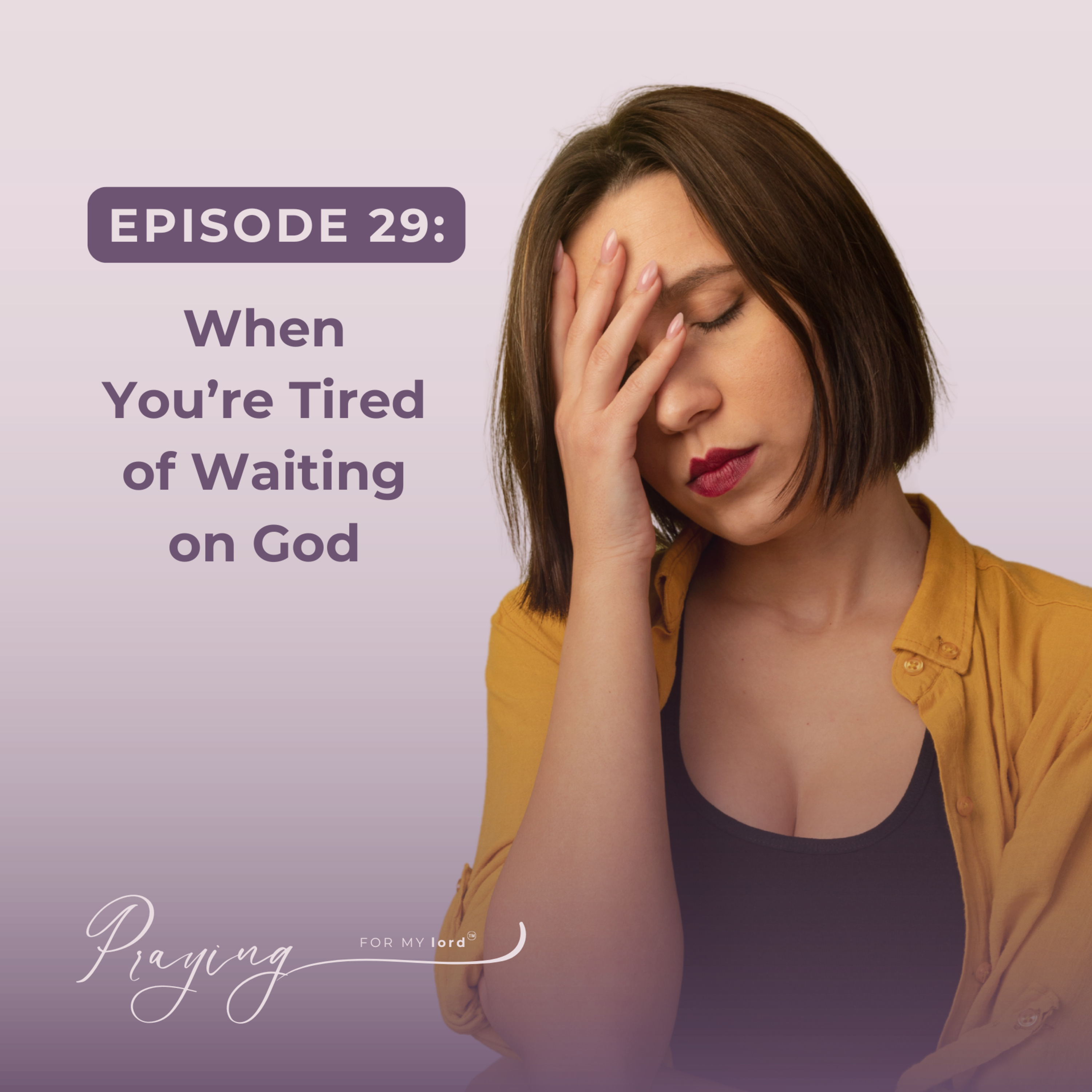 When You’re Tired of Waiting on God | Episode 29 | Praying For My lord Podcast episode artwork