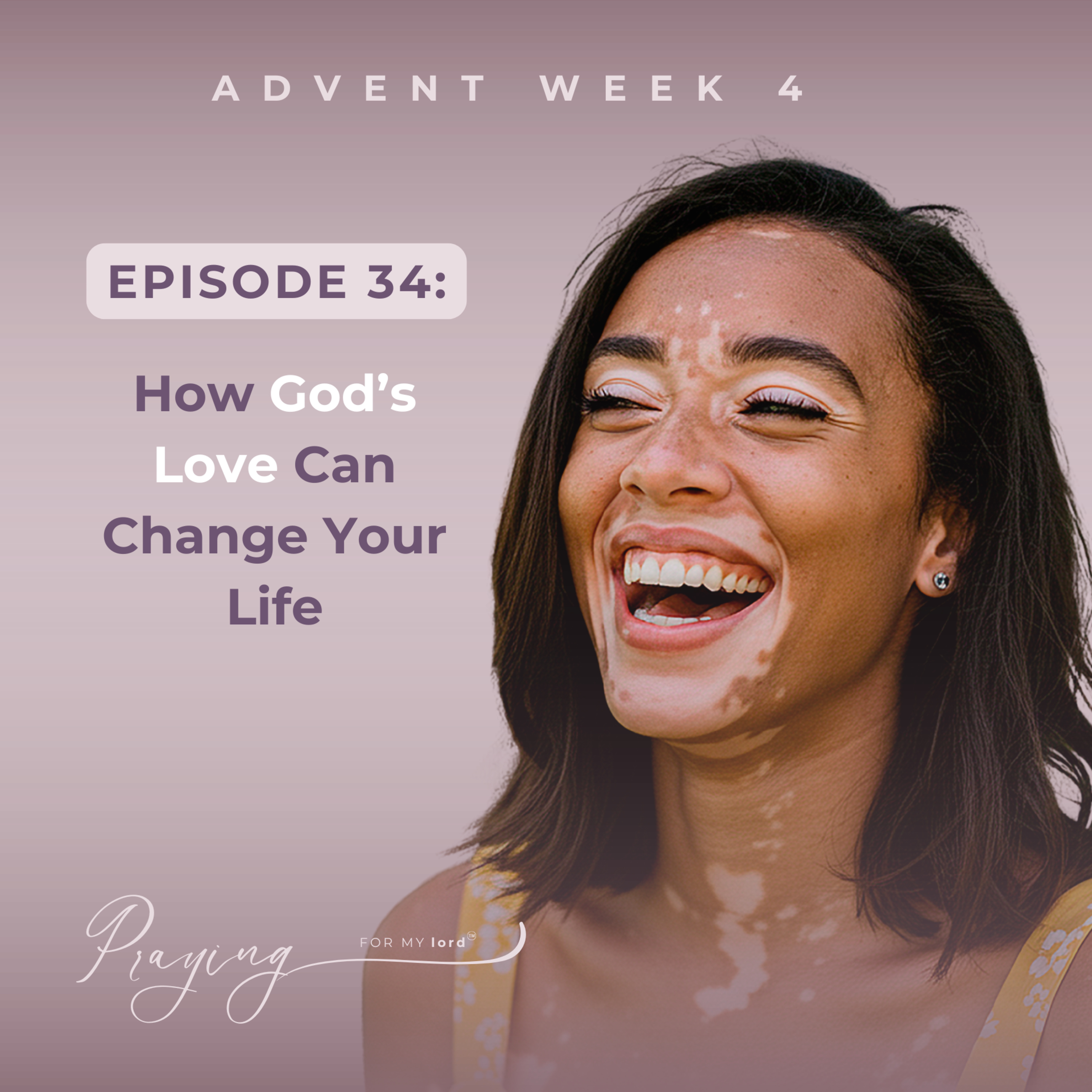 How God’s Love Can Change Your Life | | Episode 34 (Advent Week 4) | Praying For My lord Podcast episode artwork