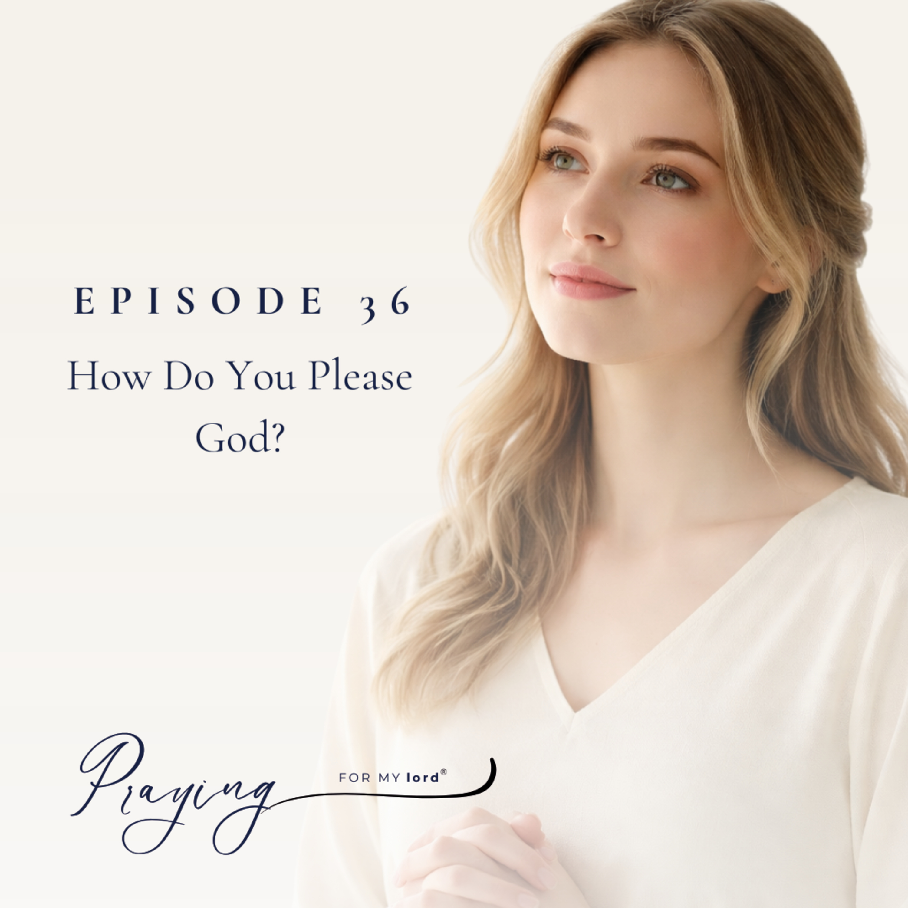 How Do You Please God | Ep.36 | Praying For My lord Podcast episode artwork