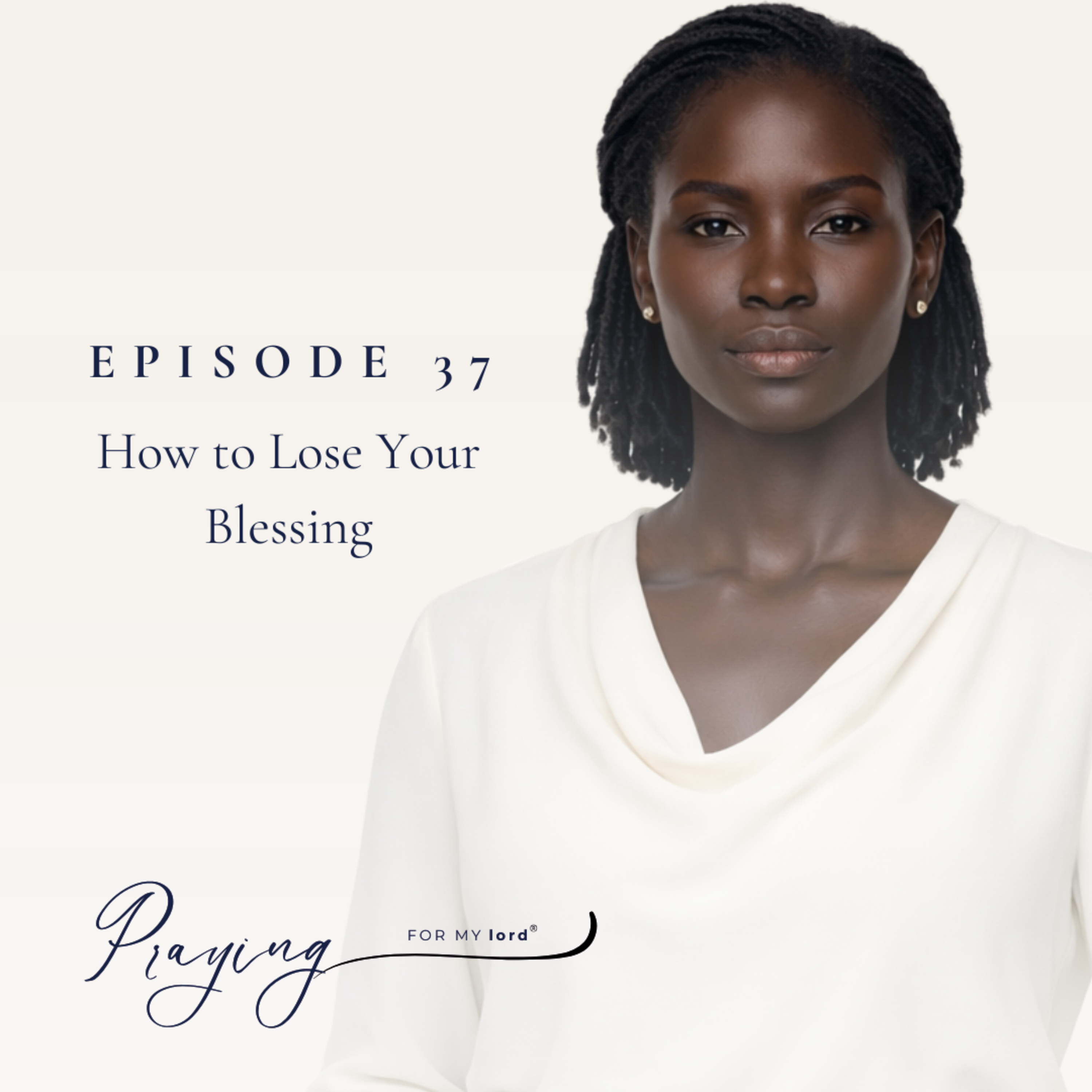 How to Lose Your Blessing | Episode 37 | Praying For My lord Podcast  episode artwork